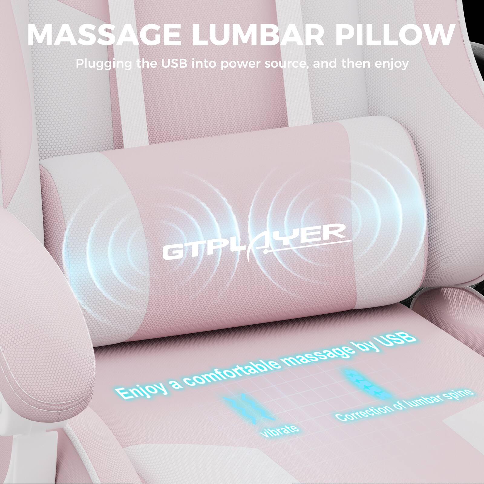 MASSAGE LUMBAR PILLOW

Plugging the USB into power source, and then enjoy

GTPLAYER

Enjoy a comfortable massage by USB

Correction of lumbar spine

vibrate