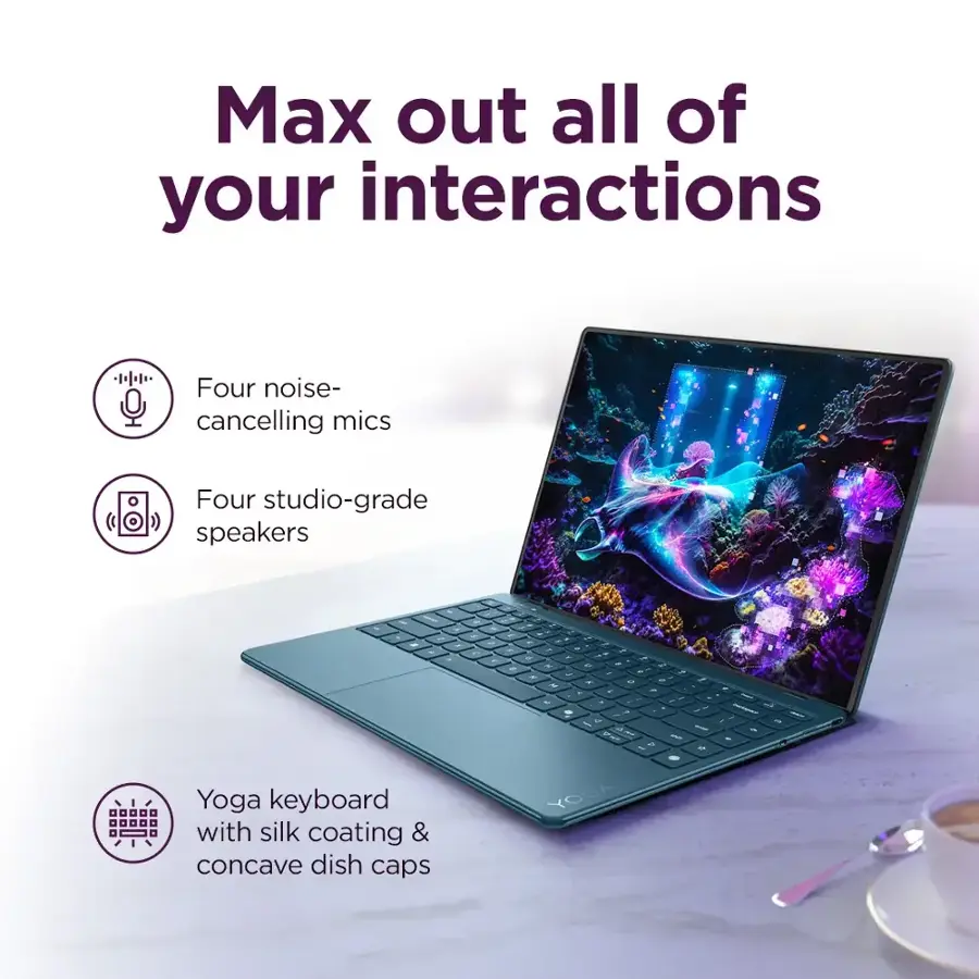Max out all of your interactions Four noise-cancelling mics Four studio-grade speakers Yoga keyboard with silk coating & concave dish caps