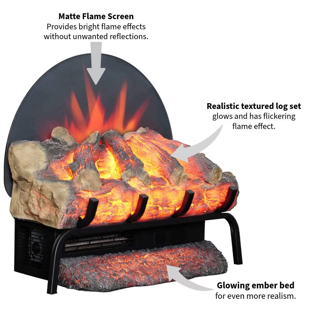 Matte Flame Screen  
Provides bright flame effects without unwanted reflections.  

Realistic textured log set  
glows and has flickering flame effect.  

Glowing ember bed  
for even more realism.