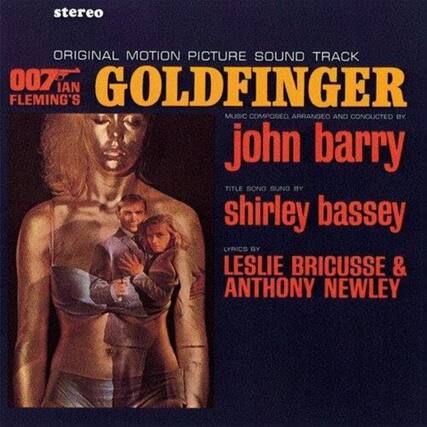 stereo
ORIGINAL MOTION PICTURE SOUND TRACK
007 FLEMING'S IAN GOLDFINGER
MUSIC COMPOSED, ARRANGED AND CONDUCTED BY
john barry
TITLE SONG SING BY
shirley bassey
LYRICS BY
LESLIE BRICUSSE & ANTHONY NEWLEY