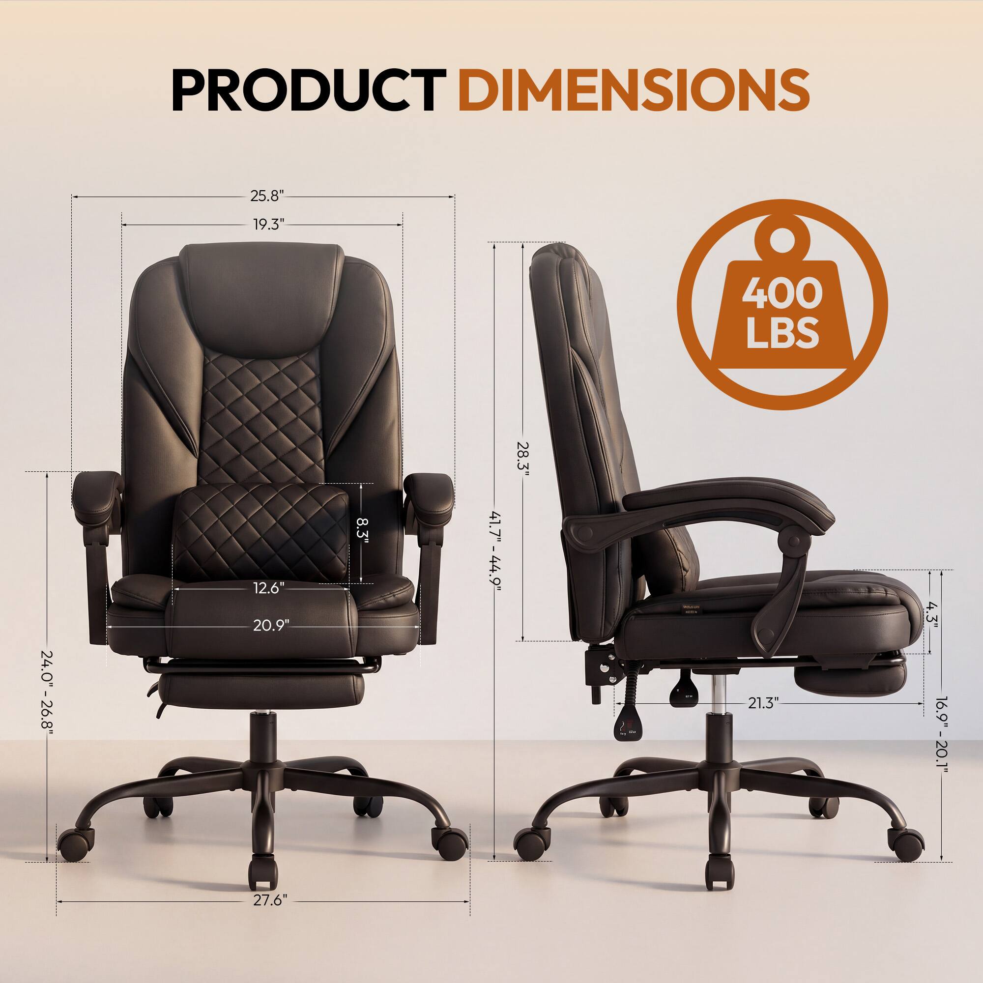 PRODUCT DIMENSIONS

- 25.8"
- 19.3"
- 400 LBS
- 24.0" - 26.8"
- 12.6" x 20.9"
- 8.3"
- 41.7" - 44.9"
- 28.3"
- 21.3"
- 4.3" x 16.9" - 20.1"
- 27.6"