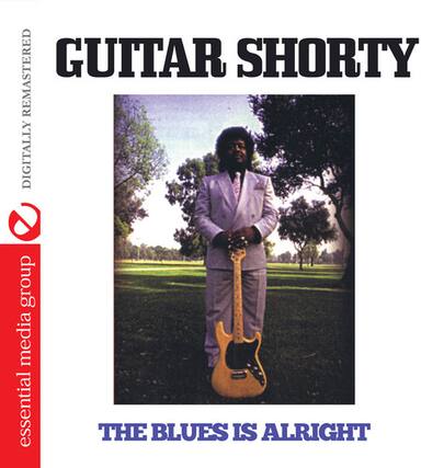 GUITAR SHORTY
THE BLUES IS ALRIGHT
DIGITALLY REMASTERED
essential media group