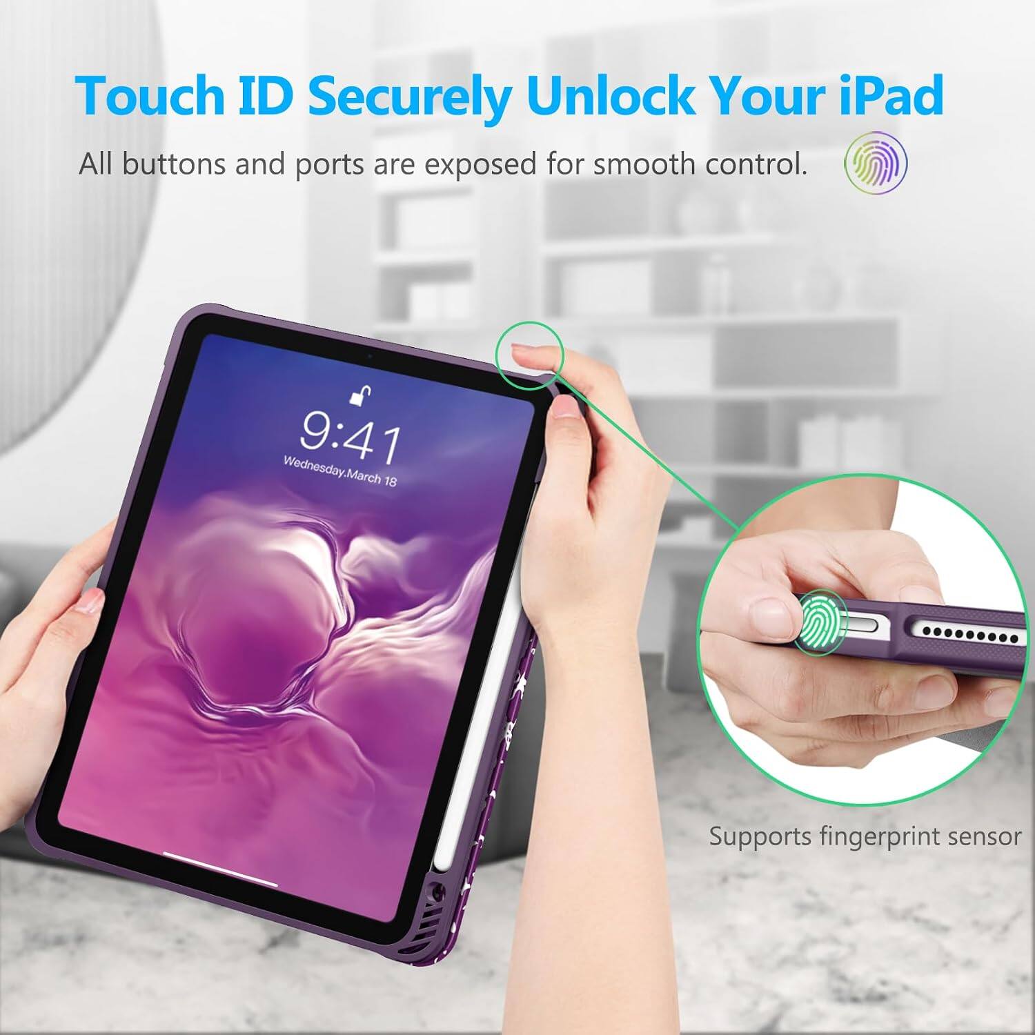 Touch ID Securely Unlock Your iPad  
All buttons and ports are exposed for smooth control.  
Wednesday, March 9:41 18  
Supports fingerprint sensor