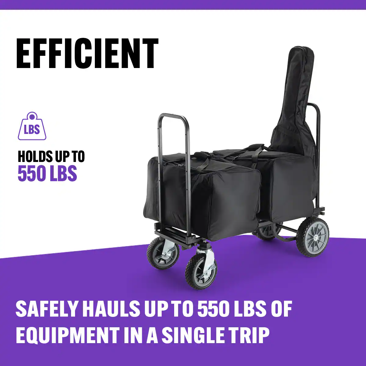 EFFICIENT  
HOLDS UP TO 550 LBS  
SAFELY HAULS UP TO 550 LBS OF EQUIPMENT IN A SINGLE TRIP