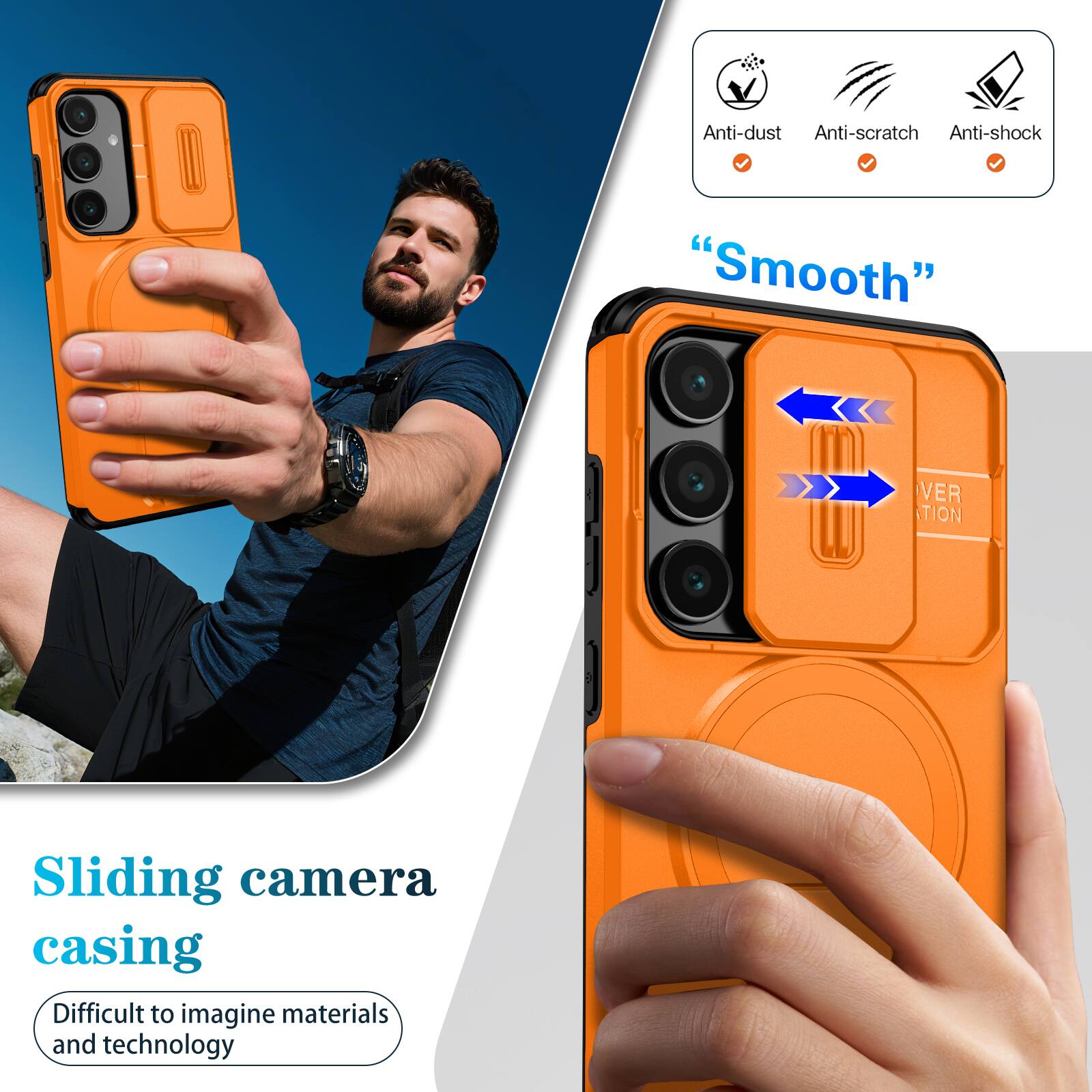 Anti-dust  
Anti-scratch  
Anti-shock  
"Smooth"  
Sliding camera casing  
Difficult to imagine materials and technology