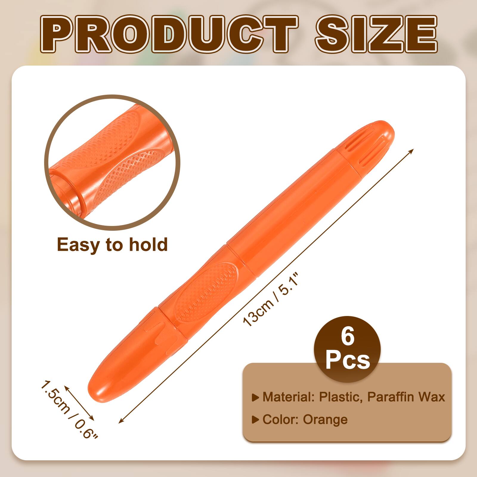 PRODUCT SIZE

Easy to hold

1.5cm / 0.6"  
13cm / 5.1"  
6 Pcs

Material: Plastic, Paraffin Wax  
Color: Orange