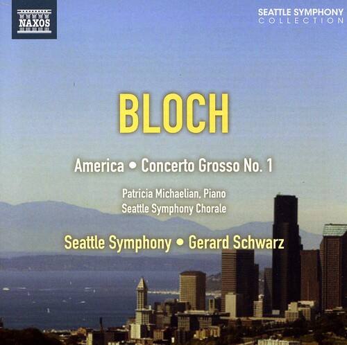 NAXOS SEATTLE SYMPHONY COLLECTION

BLOCH

America • Concerto Grosso No. 1

Patricia Michaelian, Piano  
Seattle Symphony Chorale  
Seattle Symphony • Gerard Schwarz