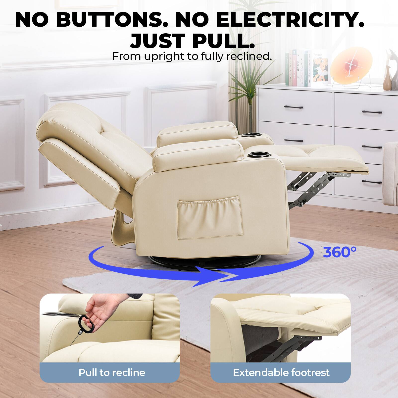 NO BUTTONS. NO ELECTRICITY. JUST PULL.  
From upright to fully reclined.  
360°  
Pull to recline  
Extendable footrest