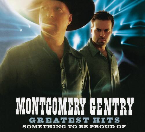Montgomery Gentry  
Greatest Hits  
Something to Be Proud Of