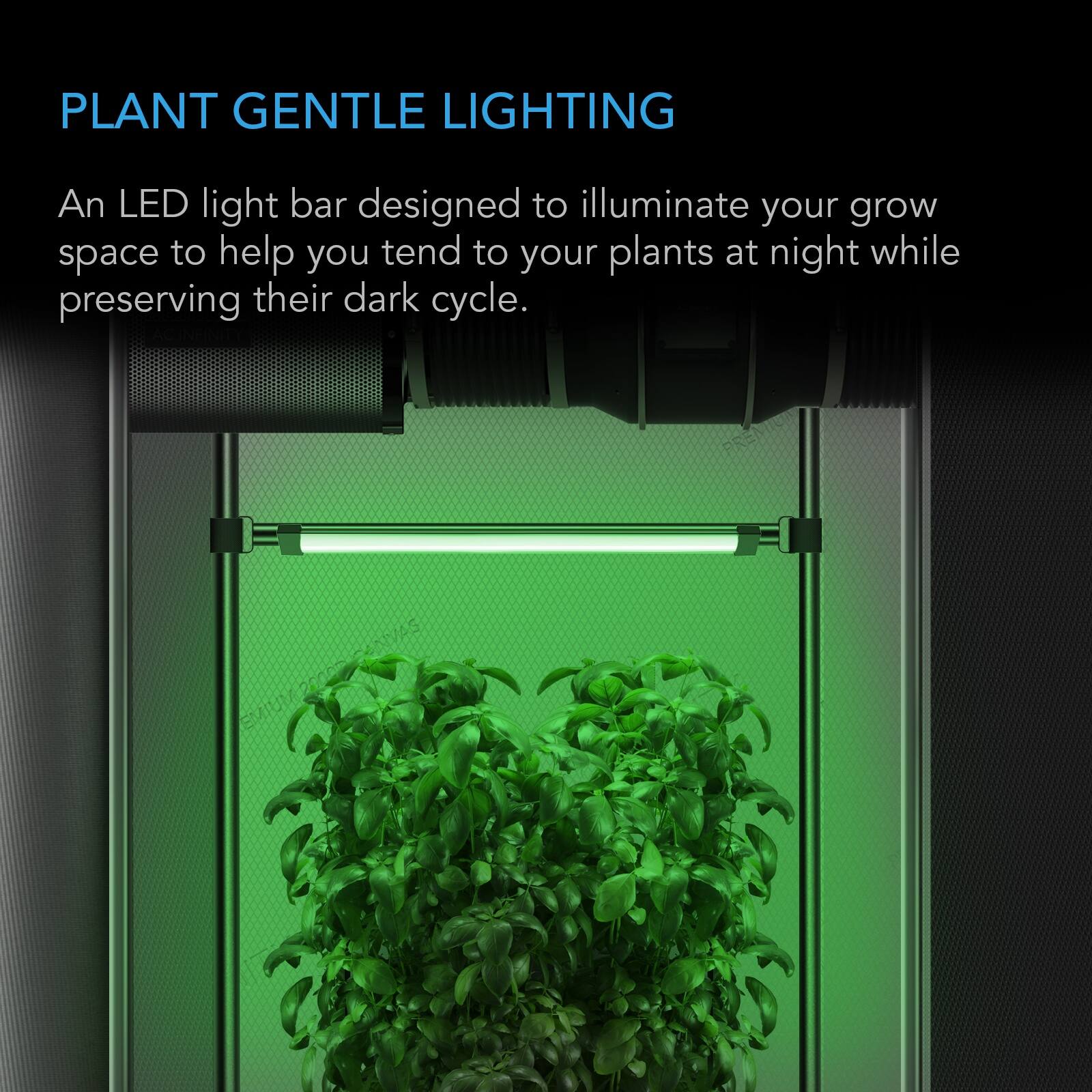 PLANT GENTLE LIGHTING

An LED light bar designed to illuminate your grow space to help you tend to your plants at night while preserving their dark cycle.