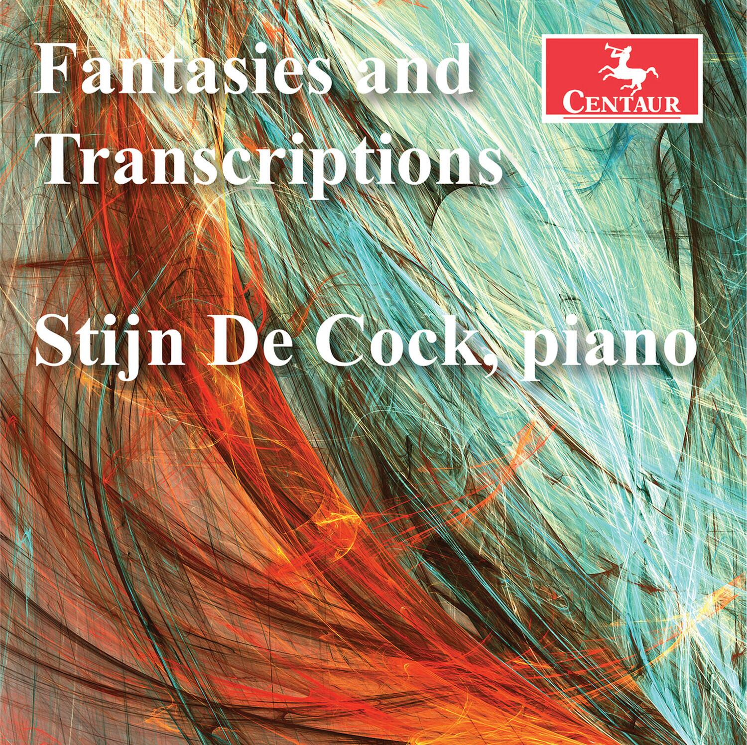 Fantasies and Transcriptions  
Stijn De Cock, piano  

CENTAUR