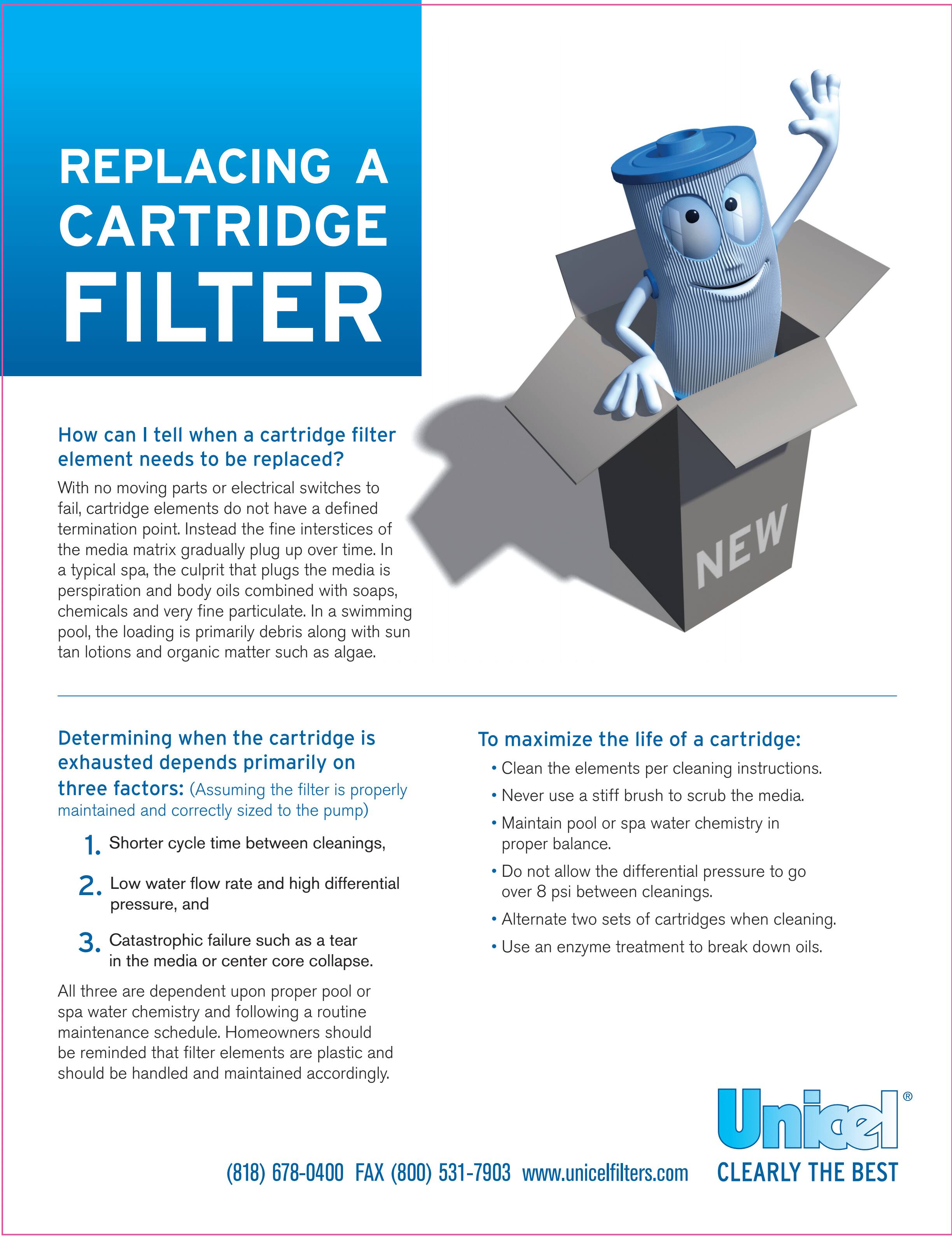 **REPLACING A CARTRIDGE FILTER**

**How can I tell when a cartridge filter element needs to be replaced?**

With no moving parts or electrical switches to fail, cartridge elements do not have a defined termination point. Instead, the fine interstices of the media matrix gradually plug up over time. In a typical spa, the culprit that plugs the media is perspiration and body oils combined with soaps, chemicals, and very fine particulate. In a swimming pool, the loading is primarily debris along with suntan lotions and organic matter such as algae.

**Determining when the cartridge is exhausted depends primarily on three factors: (Assuming the filter is properly maintained and correctly sized to the pump)**

1. Shorter cycle time between cleanings,
2. Low water flow rate and high differential pressure, and
3. Catastrophic failure such as a tear in the media or center core collapse.

All three are dependent upon proper pool or spa water chemistry and following a routine maintenance schedule. Homeowners should be reminded that filter elements are plastic and should be handled and maintained accordingly.

**To maximize the life of a cartridge:**

- Clean the elements per cleaning instructions.
- Never use a stiff brush to scrub the media.
- Maintain pool or