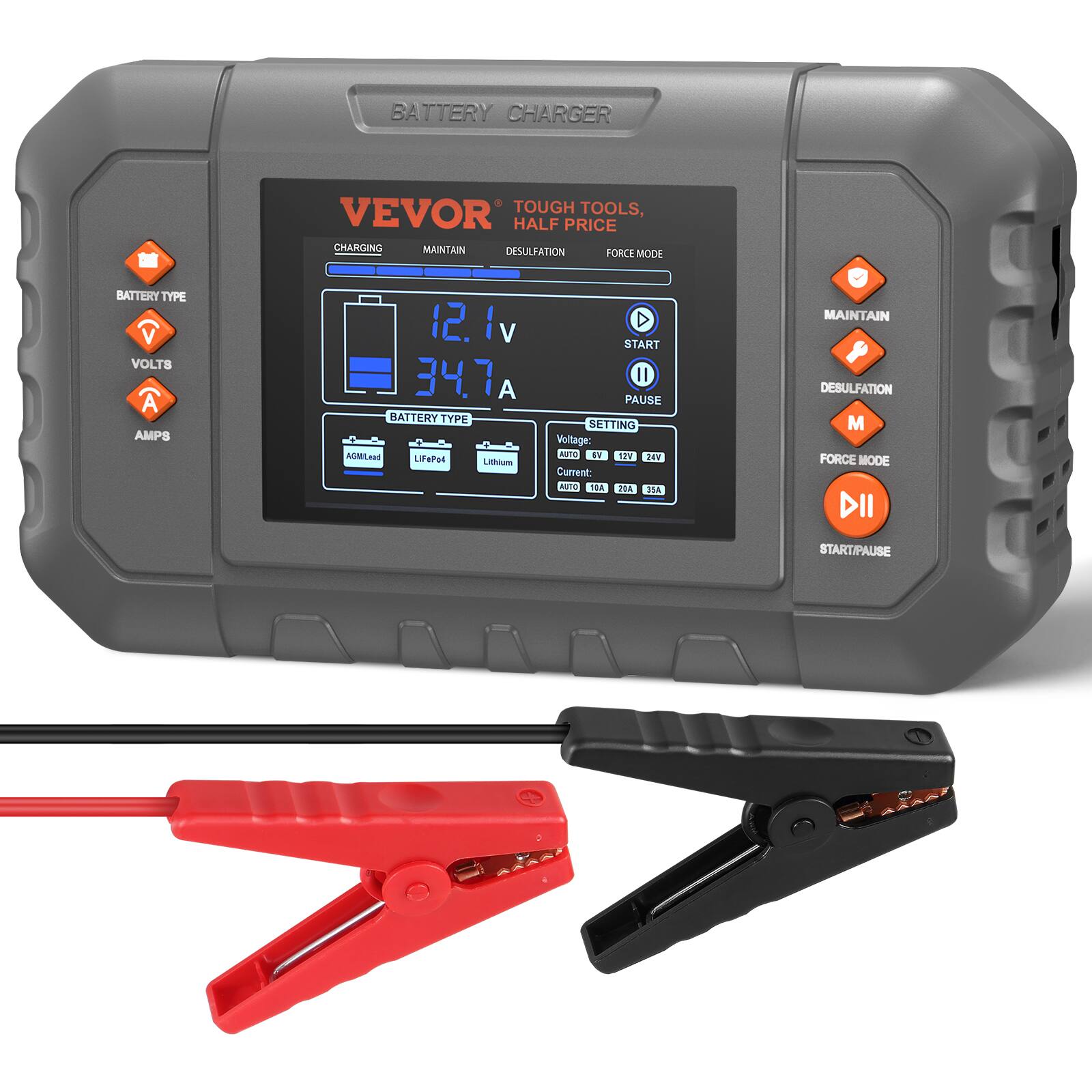 BATTERY CHARGER
VEVOR TOUGH TOOLS, HALF PRICE
CHARGING MAINTAIN DESULFATION FORCE MODE
BATTERY TYPE
VOLTS
AMPS
12.1 V
34.7 A
BATTERY TYPE
AGM Lead
LiFePO4
Lithium
Voltage:
AUTO 12V 24V
Current:
AUTO 10A 20A 30A
START/PAUSE
MAINTAIN
DESULFATION
M
FORCE MODE