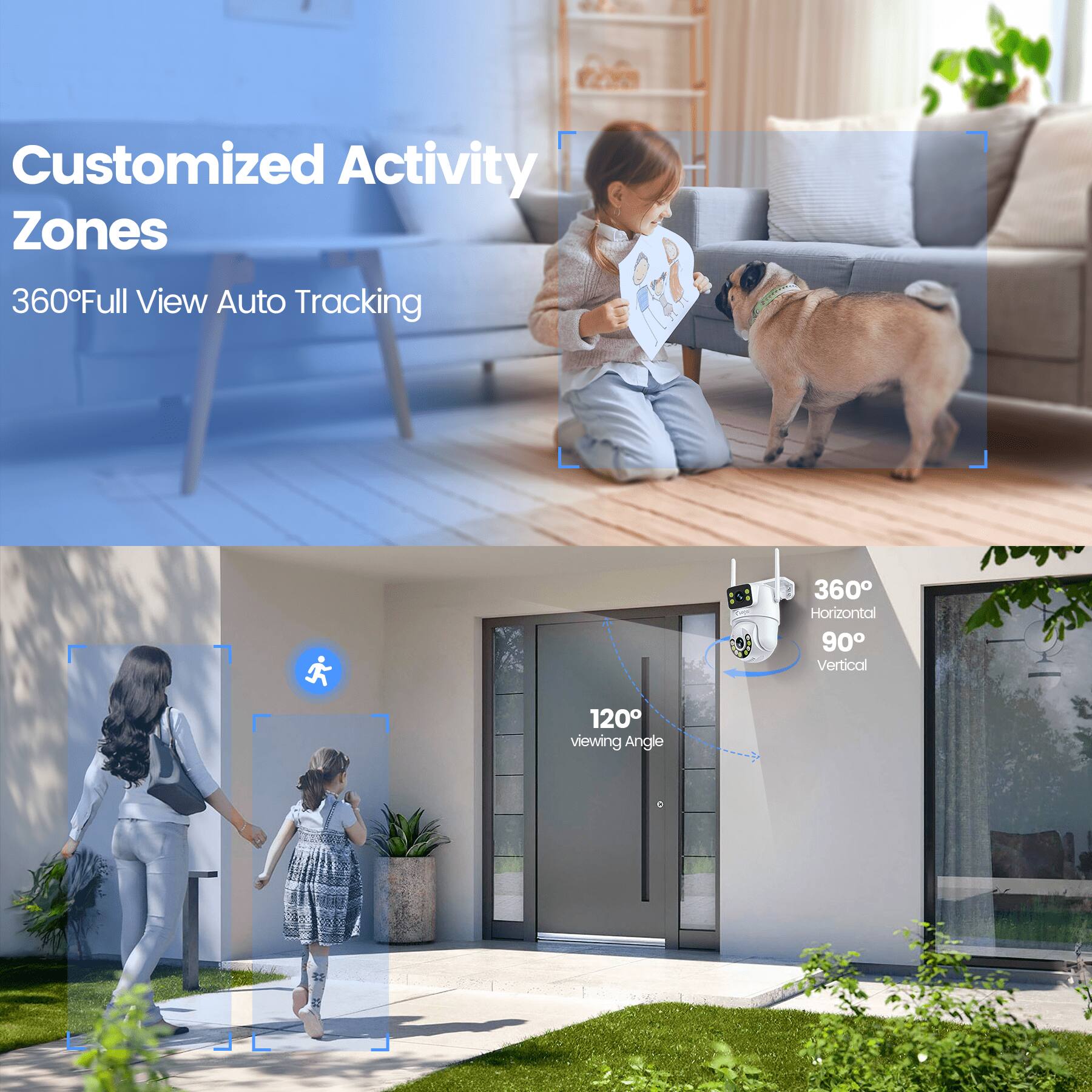 Customized Activity Zones  
360° Full View Auto Tracking  
360° Horizontal  
90° Vertical  
120° Viewing Angle