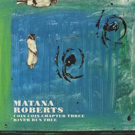 Roberts Matana - Coin Coin Chapter Three: River Run Thee - VINYL LP
