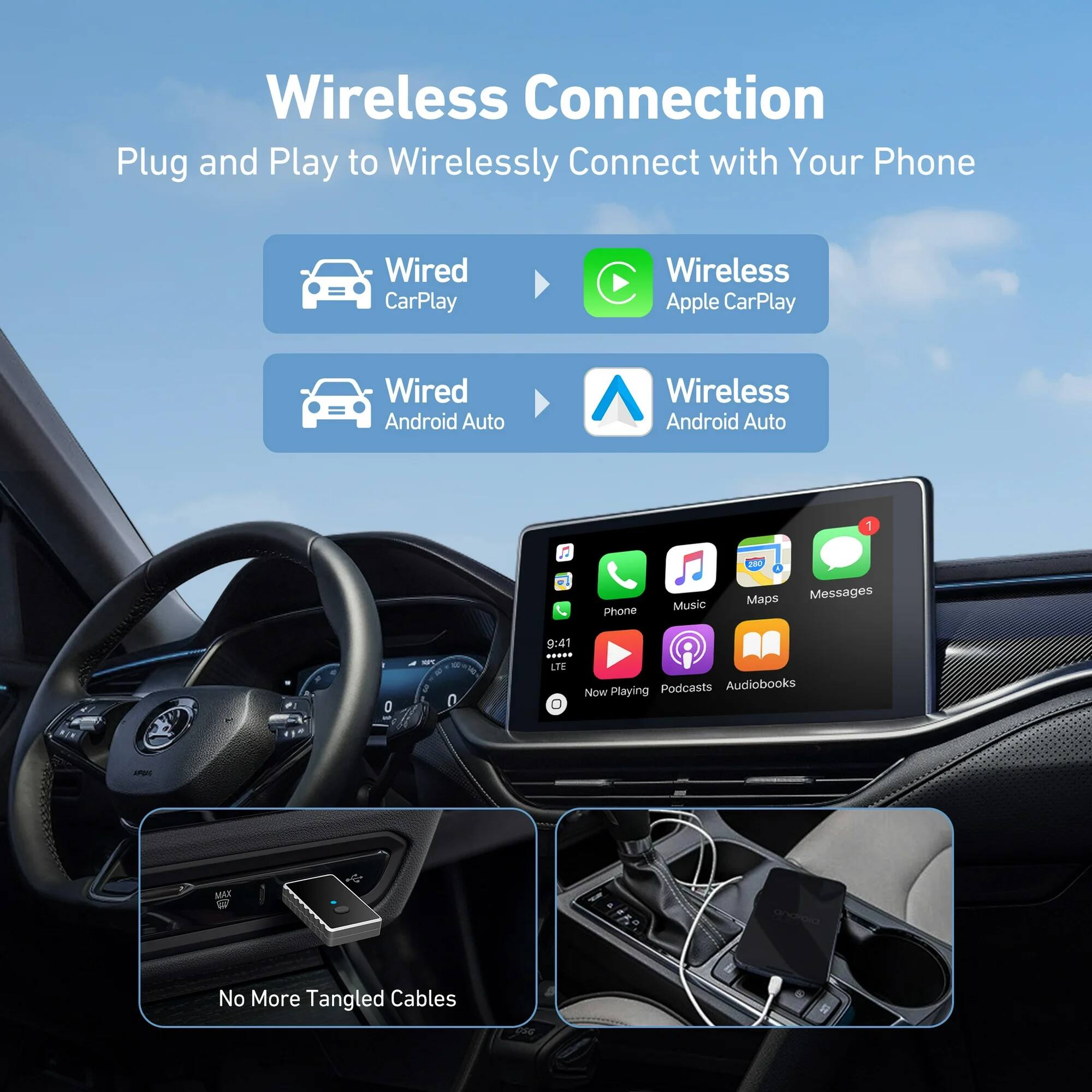 Wireless Connection  
Plug and Play to Wirelessly Connect with Your Phone  

- Wired CarPlay  
- Wireless Apple CarPlay  
- Wired Android Auto  
- Wireless Android Auto  

No More Tangled Cables