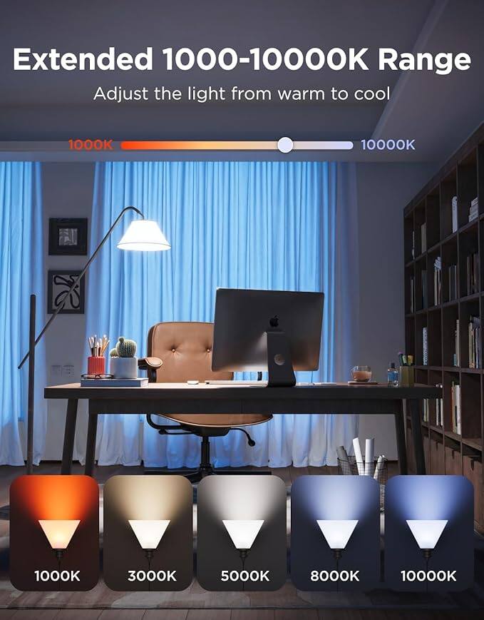 Extended 1000-10000K Range  
Adjust the light from warm to cool  

1000K  
3000K  
5000K  
8000K  
10000K