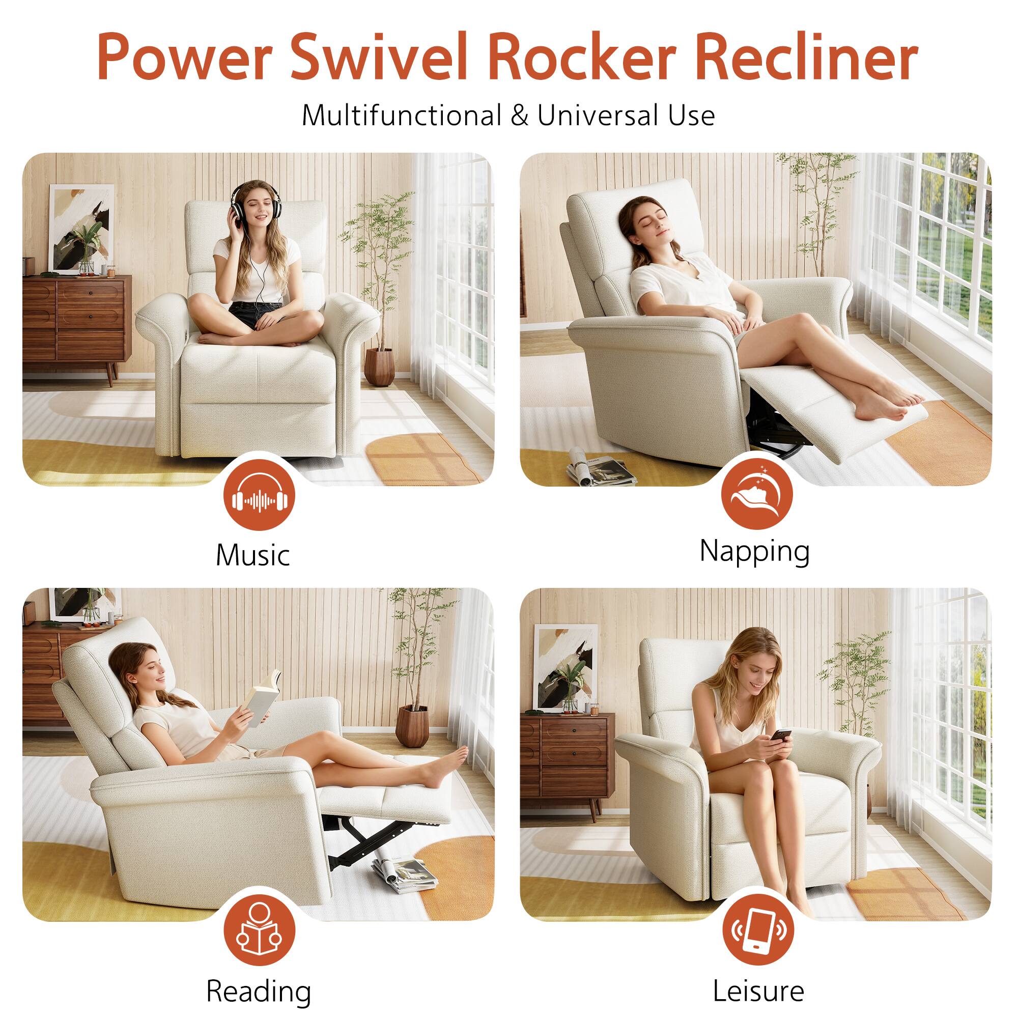 Power Swivel Rocker Recliner  
Multifunctional & Universal Use  

- Music  
- Napping  
- Reading  
- Leisure
