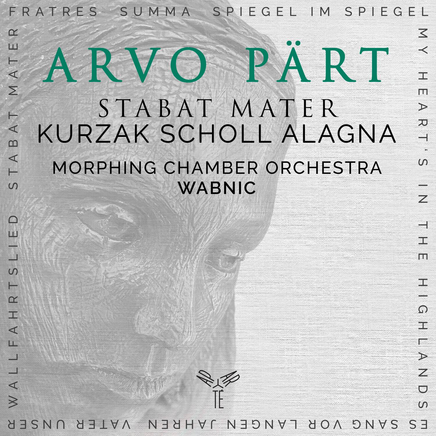 ARVO PÄRT  
STABAT MATER  
KURZAK SCHOLL ALAGNA  
MORPHING CHAMBER ORCHESTRA  
WABNIC  

FRATRES SUMMA SPIEGEL IM SPIEGEL  
MY HEART'S IN THE HIGHLANDS  
WALLFAHRTSLIED  
UNSER VATER  
JAHREN LANGEN VOR SANG ES  

SE LANG ROVANG LÄNEN VÄTER UND