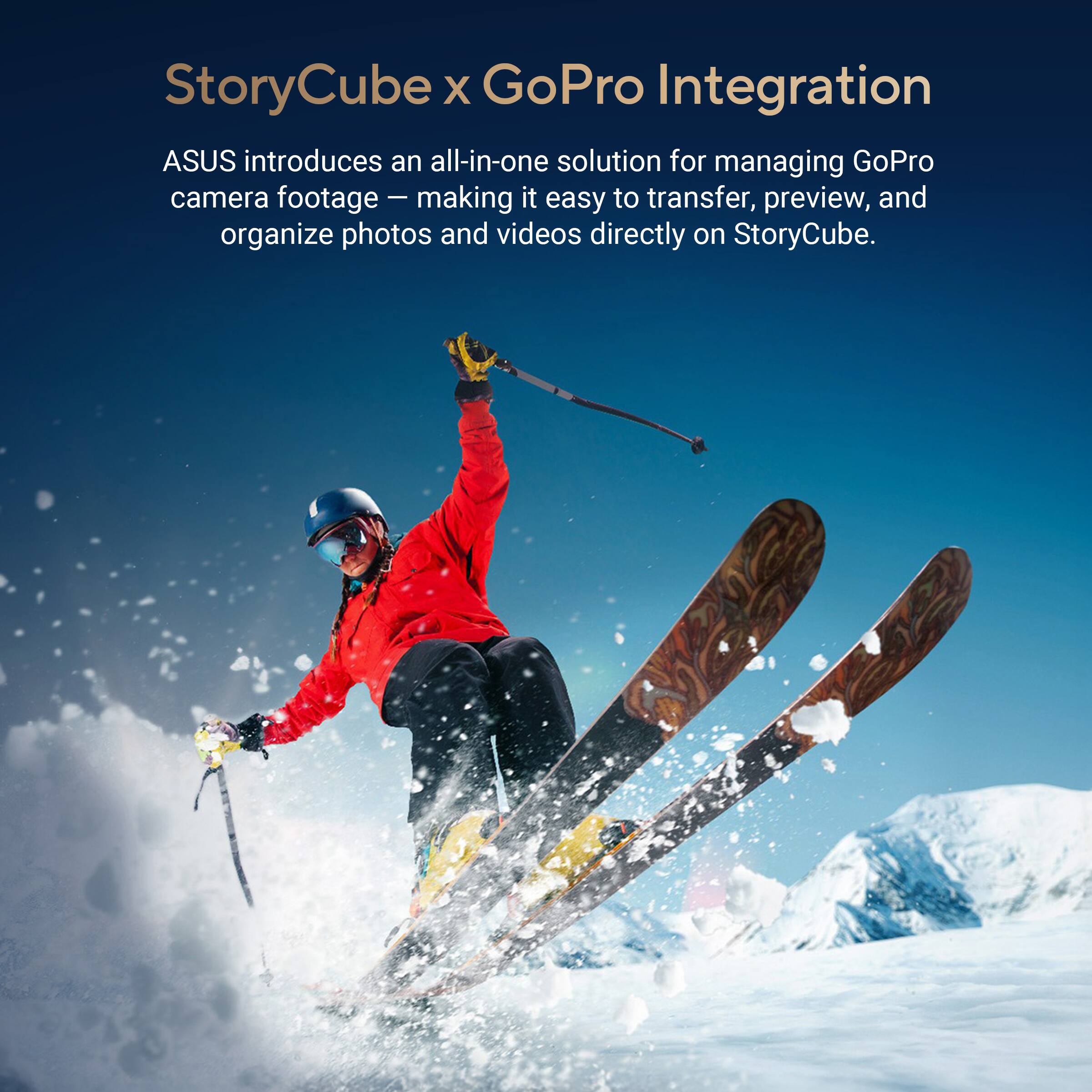 StoryCube x GoPro Integration

ASUS introduces an all-in-one solution for managing GoPro camera footage – making it easy to transfer, preview, and organize photos and videos directly on StoryCube.