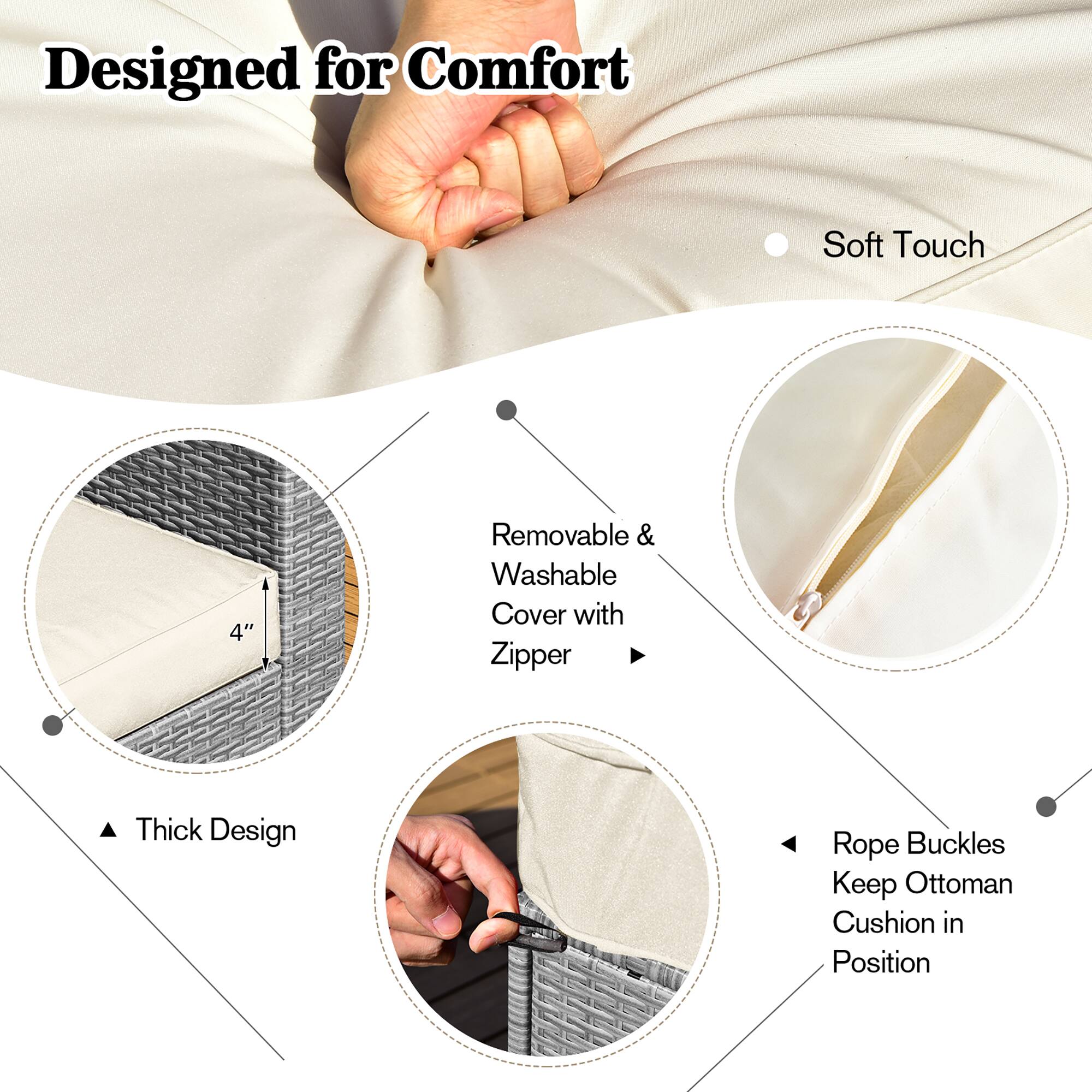 Designed for Comfort

- Soft Touch
- Thick Design
- Removable & Washable Cover with Zipper
- Rope Buckles Keep Ottoman Cushion in Position