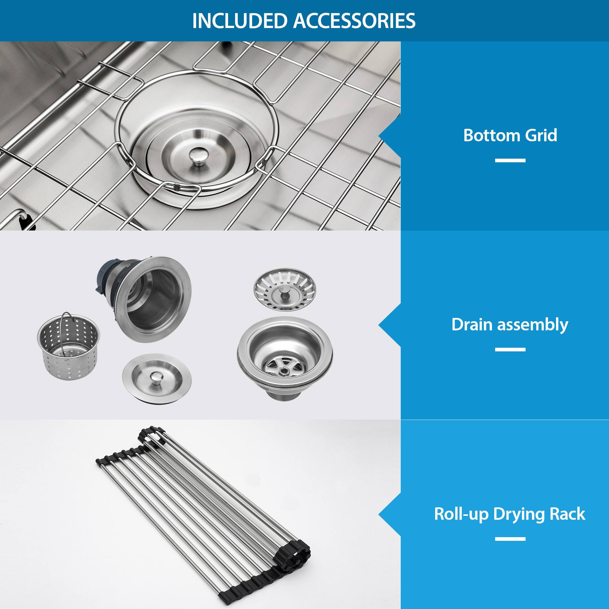 INCLUDED ACCESSORIES

- Bottom Grid
- Drain assembly
- Roll-up Drying Rack