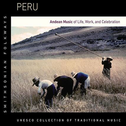 FOLKWAYS
SMITHSONIAN
PERU
Andean Music of Life, Work, and Celebration
UNESCO COLLECTION OF TRADITIONAL MUSIC