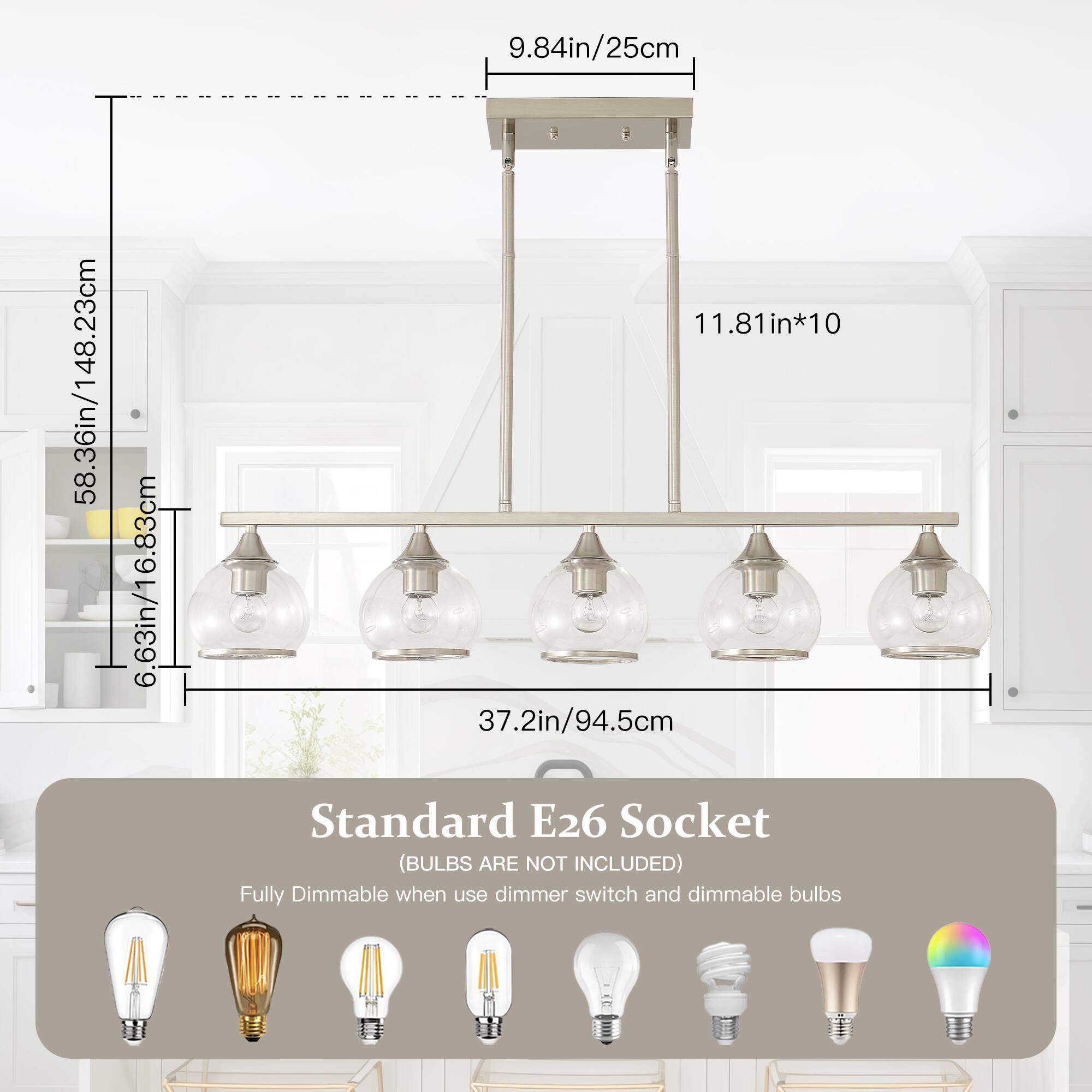 9.84in/25cm  
58.36in/148.23cm  
6.63in/16.83cm  
11.81in*10  
37.2in/94.5cm  

Standard E26 Socket (BULBS ARE NOT INCLUDED)  
Fully Dimmable when use dimmer switch and dimmable bulbs