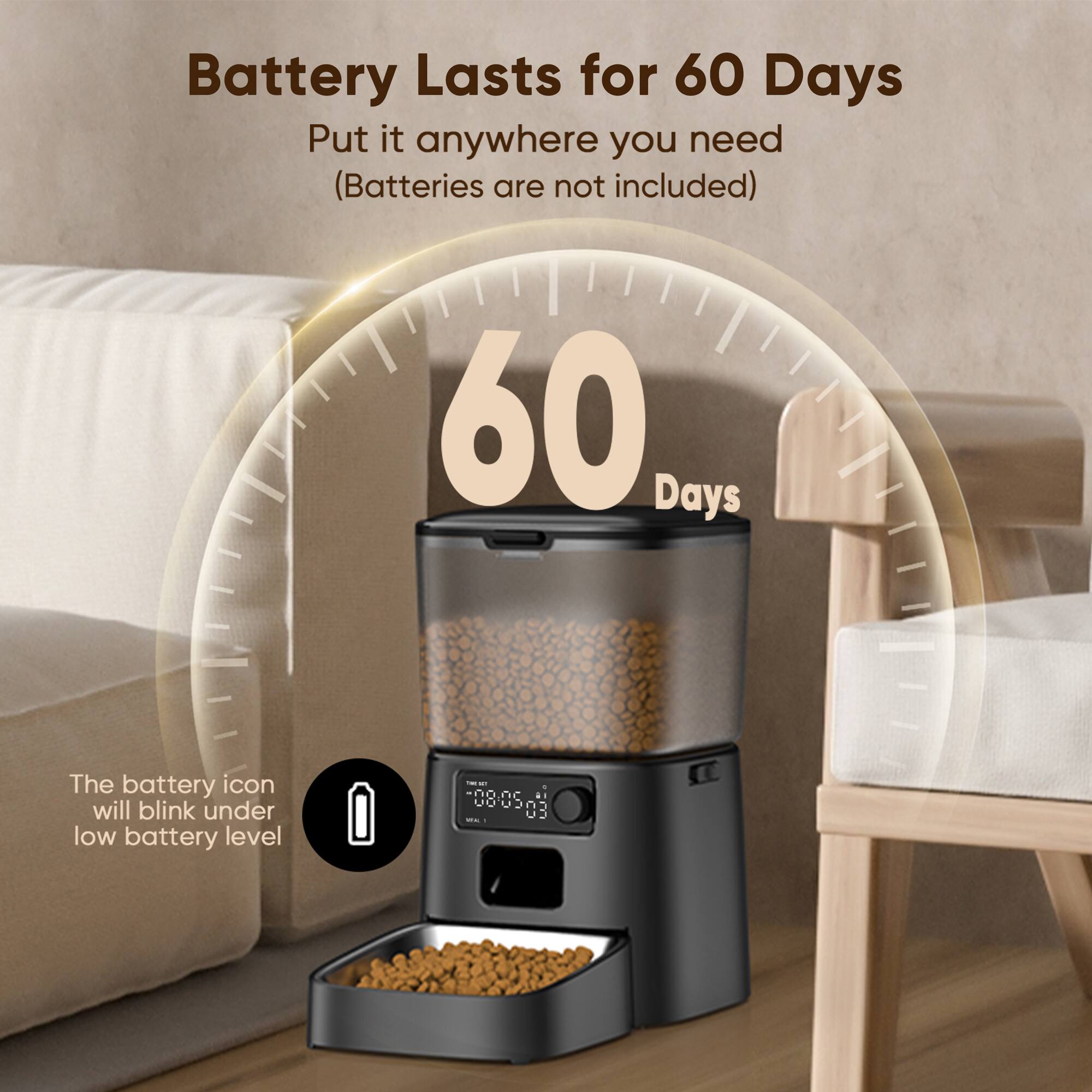 Battery Lasts for 60 Days  
Put it anywhere you need (Batteries are not included)  

60 Days  

The battery icon will blink under low battery level