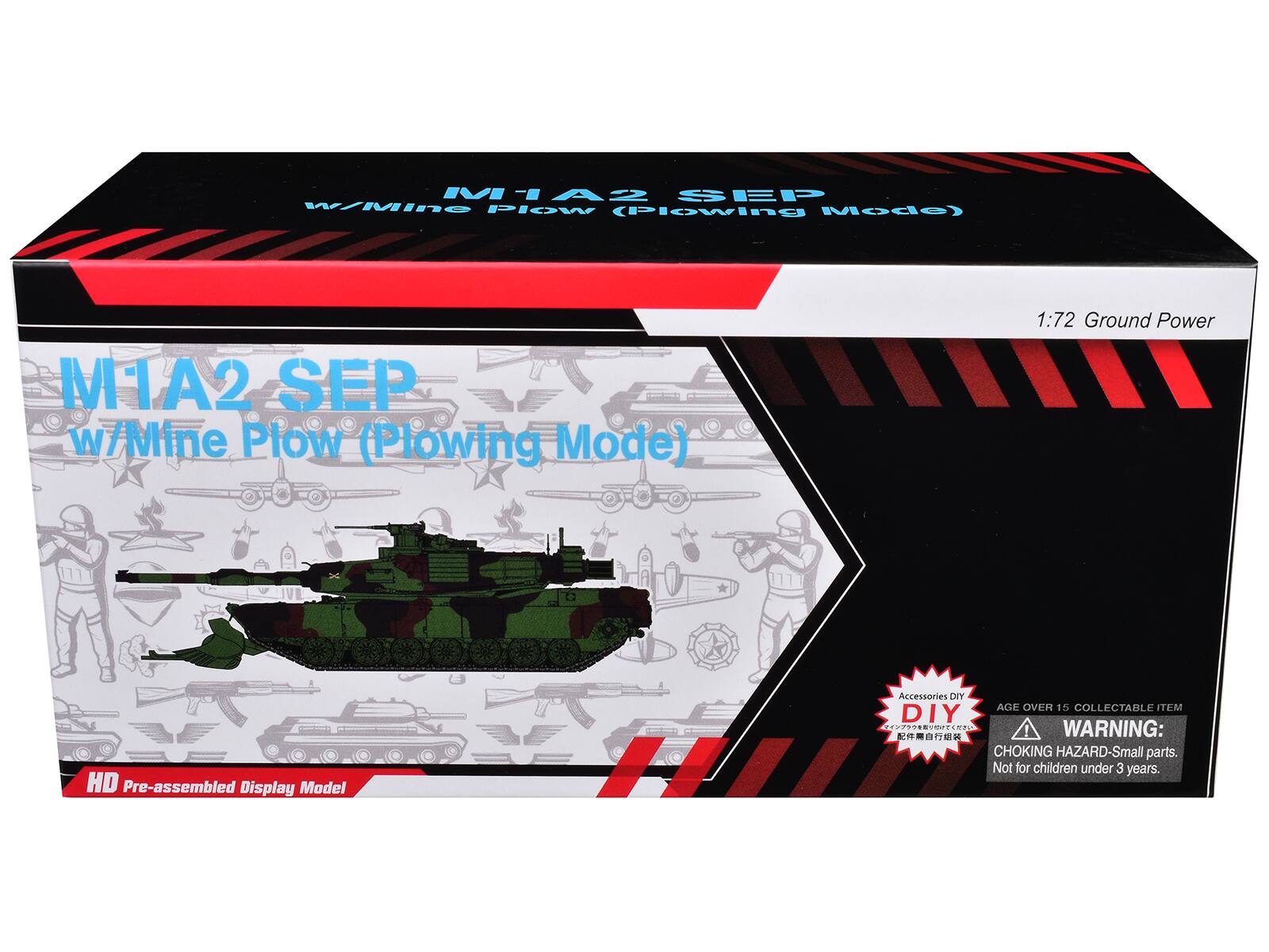 M1A2 SEP w/Mine Plow (Plowing Mode)  
1:72 Ground Power  
HD Pre-assembled Display Model  
Accessories DIY  
AGE OVER 15 COLLECTABLE ITEM  
WARNING: CHOKING HAZARD-Small parts. Not for children under 3 years.