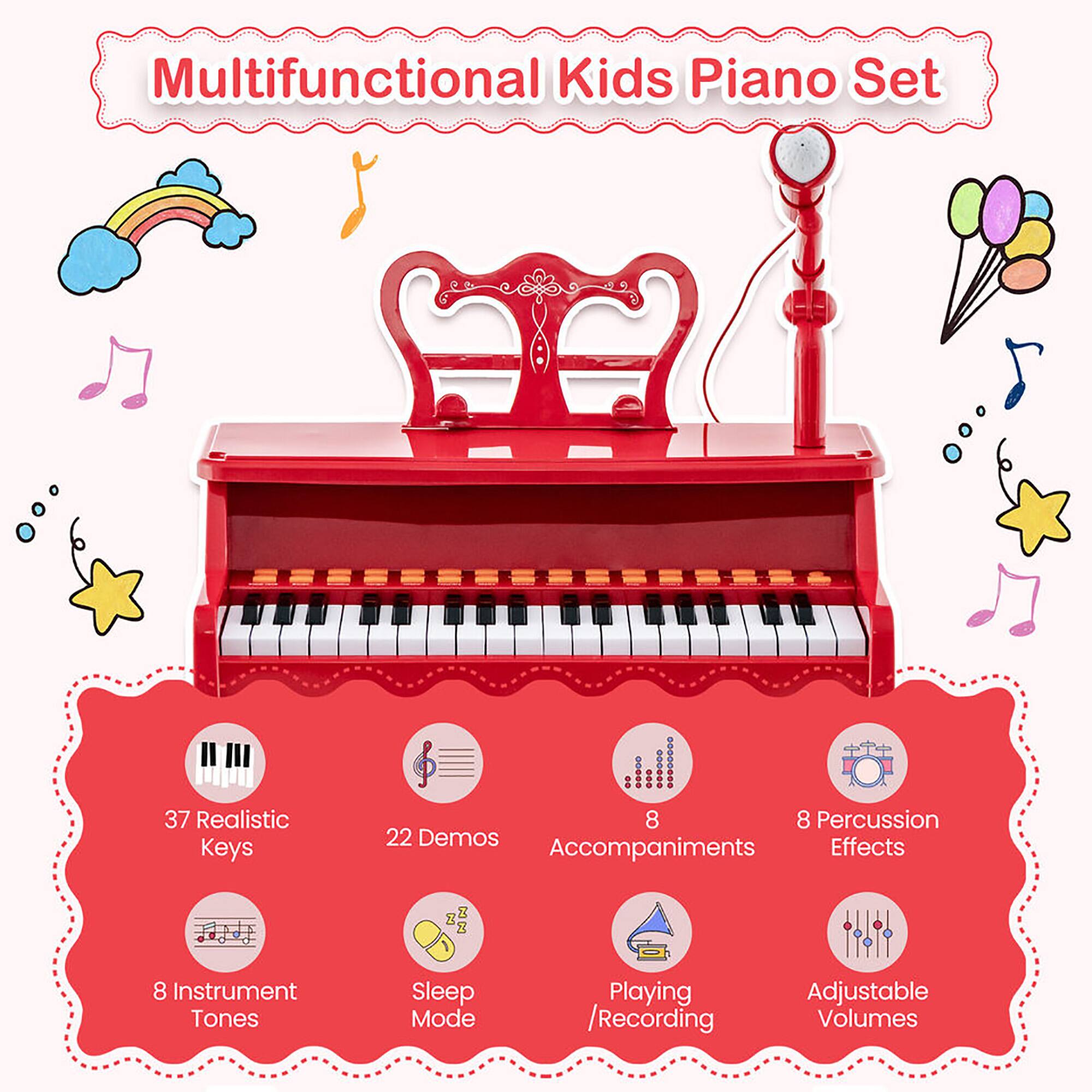 Multifunctional Kids Piano Set

- 37 Realistic Keys
- 22 Demos
- 8 Accompaniments
- 8 Percussion Effects
- 8 Instrument Tones
- Sleep Mode
- Playing/Recording
- Adjustable Volumes