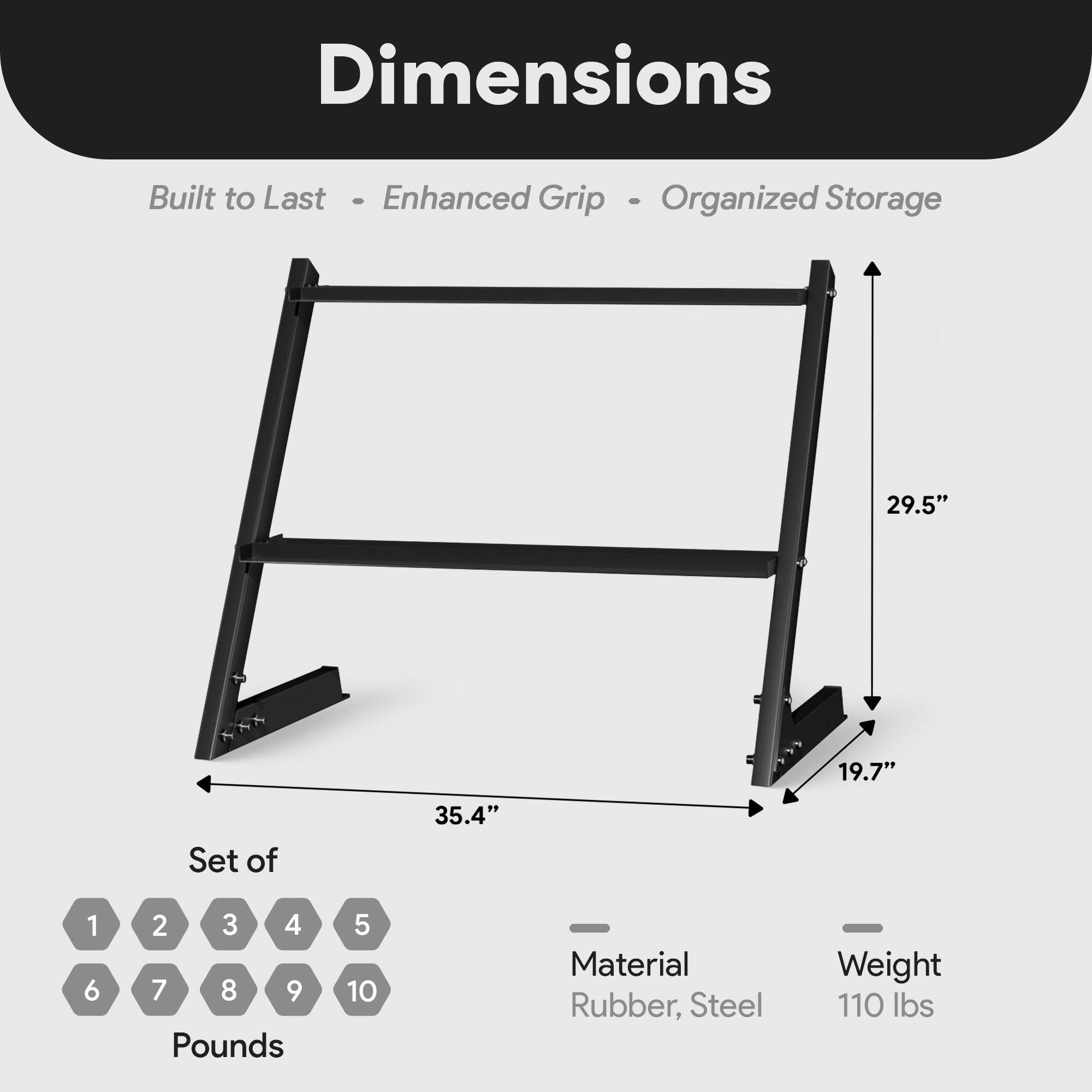 Dimensions  
Built to Last - Enhanced Grip - Organized Storage  

29.5"  
19.7"  
35.4"  

Set of 10 Pounds  

Material: Rubber, Steel  
Weight: 110 lbs