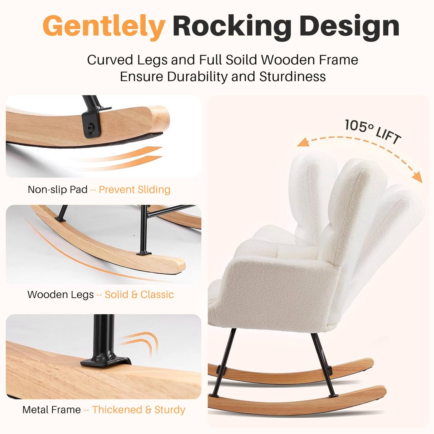 Gently Rocking Design

- Curved Legs and Full Solid Wooden Frame Ensure Durability and Sturdiness
- 10.5 LIFT Non-slip Pad - Prevent Sliding
- Wooden Legs - Solid & Classic
- Metal Frame - Thickened & Sturdy