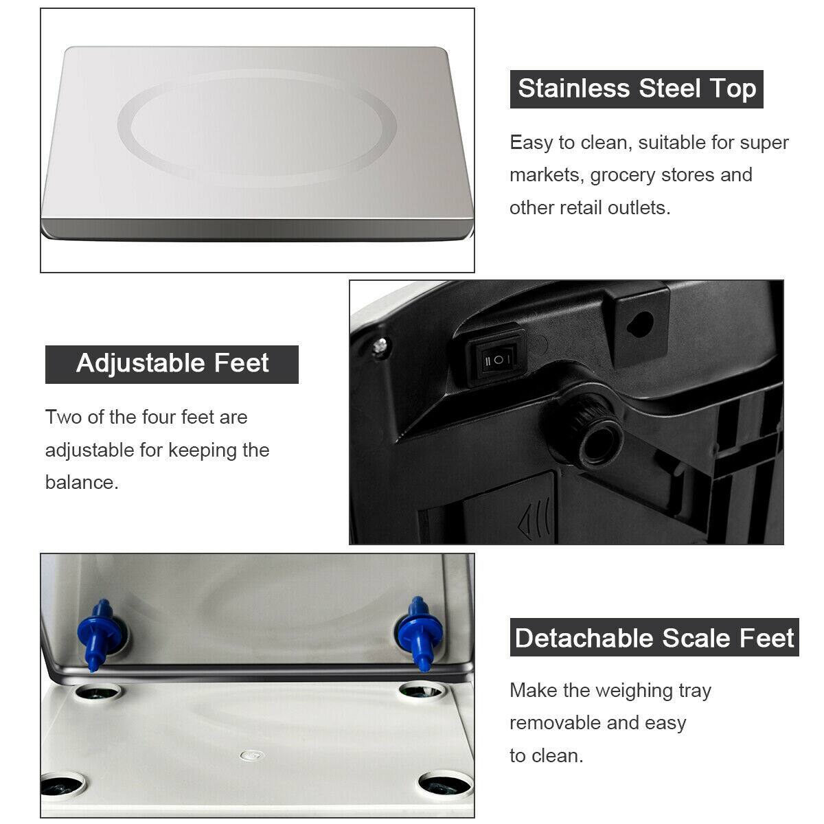 Stainless Steel Top  
Easy to clean, suitable for supermarkets, grocery stores, and other retail outlets.

Adjustable Feet  
Two of the four feet are adjustable for keeping the balance.

Detachable Scale Feet  
Make the weighing tray removable and easy to clean.