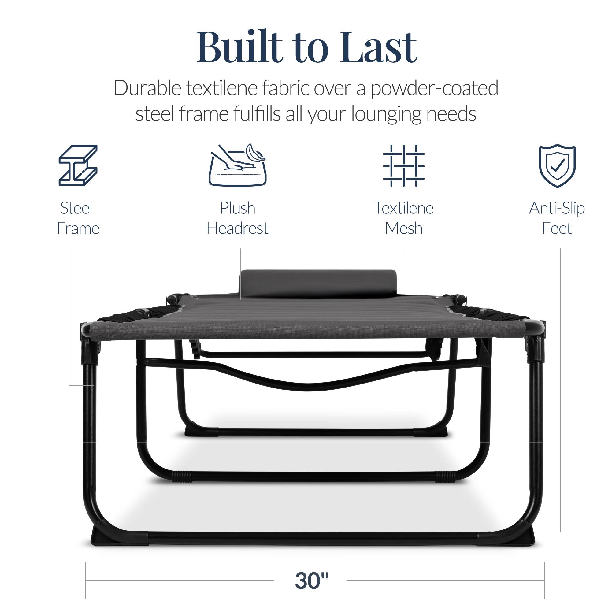 Built to Last

Durable textilene fabric over a powder-coated steel frame fulfills all your lounging needs

- Steel Frame
- Plush Headrest
- Textilene Mesh
- Anti-Slip Feet

30"
