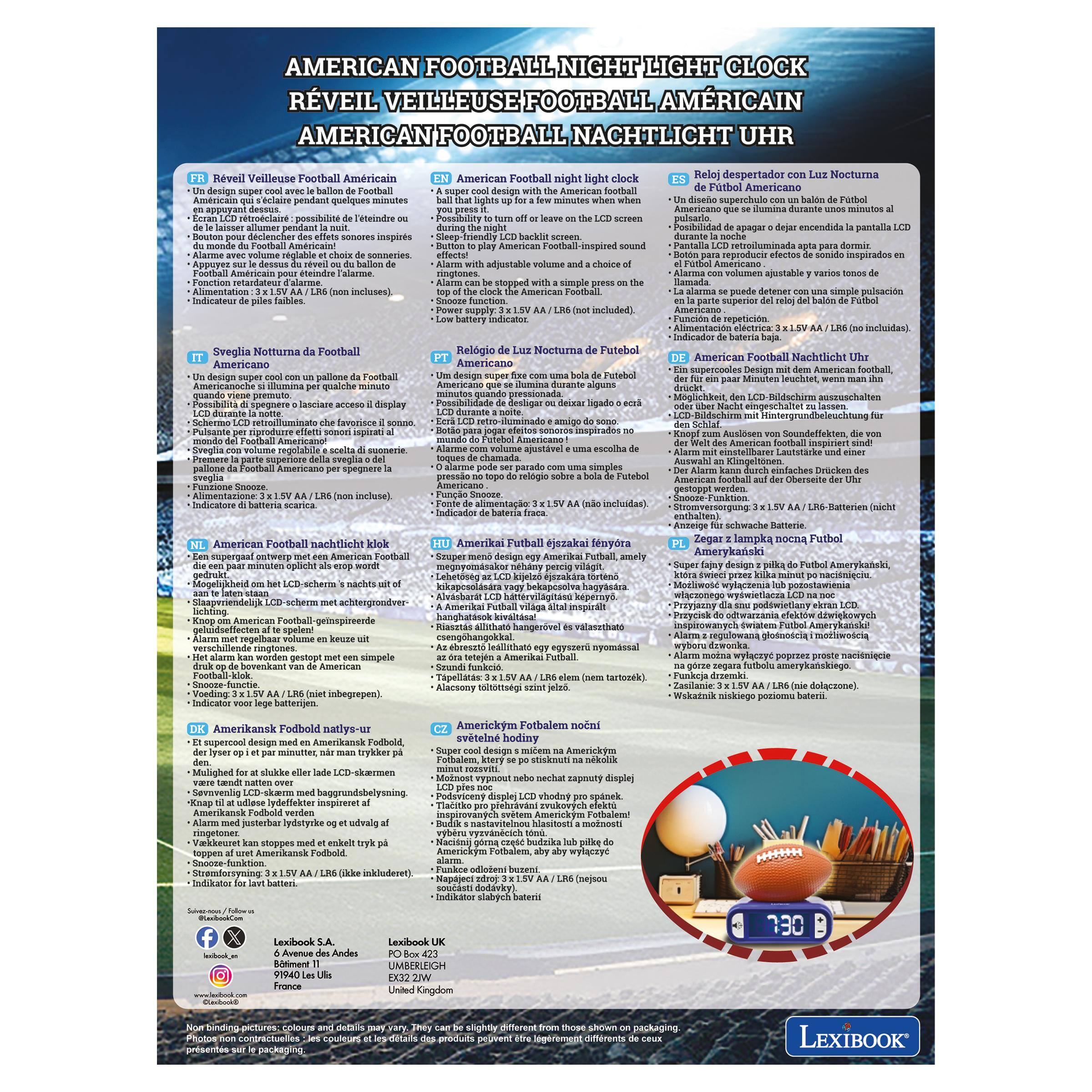 AMERICAN FOOTBALL NIGHT LIGHT CLOCK  
RÉVEIL VEILLEUSE FOOTBALL AMÉRICAIN  
AMERICAN FOOTBALL NACHTLICHT UHR  

**FR Revêil Veilleuse American Football**  
Un design super cool avec un ballon de football américain qui s'allume pendant quelques minutes, vous pouvez le régler pour qu'il s'éteigne après quelques minutes. Fonction réveil avec un son de football américain. Alimentation par pile LR6 (non incluse).  

**IT Sveglia Notturna di Football Americano**  
Un super design con un ballon di football americano che si illumina per qualche minuto, puoi regolare il tempo di spegnimento. Funzione sveglia con suono di football americano. Alimentazione 3 x 1.5V AA (non incluse).  

**ES Reloj despertador con Luz Nocturna American Football**  
Un diseño super cool con un balón de fútbol americano que se ilumina durante unos minutos, puedes regular el tiempo de apagado. Función despertador con sonido de fútbol americano. Alimentación 3 x