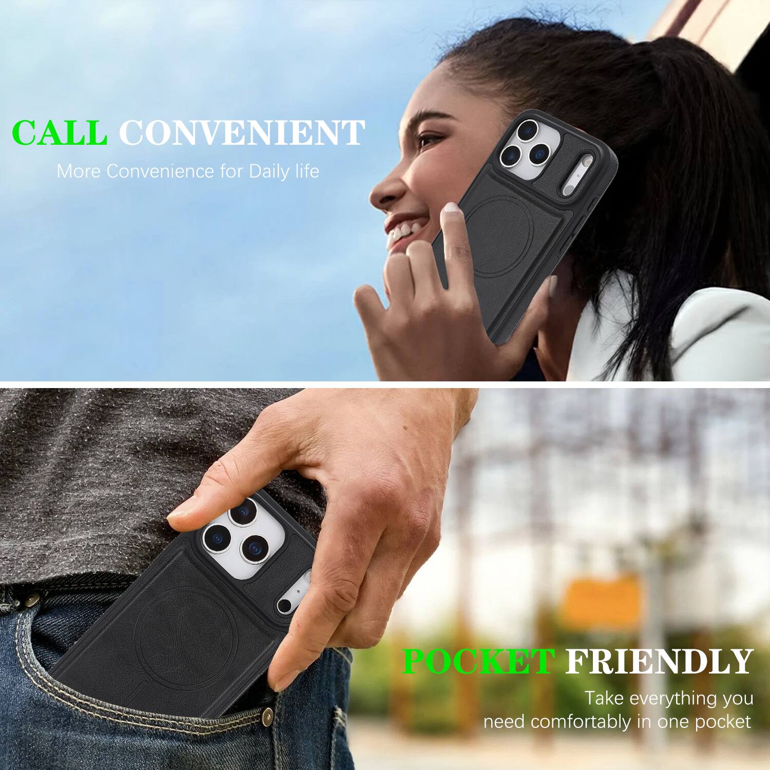 CALL CONVENIENT  
More Convenience for Daily life  

POCKET FRIENDLY  
Take everything you need comfortably in one pocket