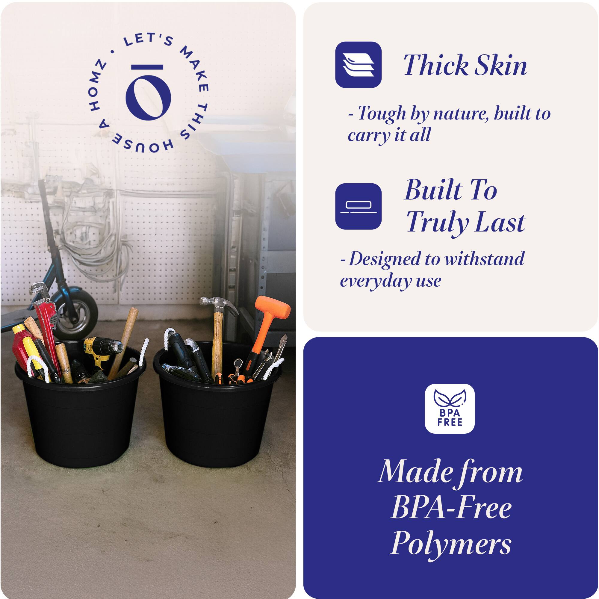 LET'S MAKE THIS HOUSE HOMZ

Thick Skin
- Tough by nature, built to carry it all

Built To Truly Last
- Designed to withstand everyday use

Made from BPA-Free Polymers