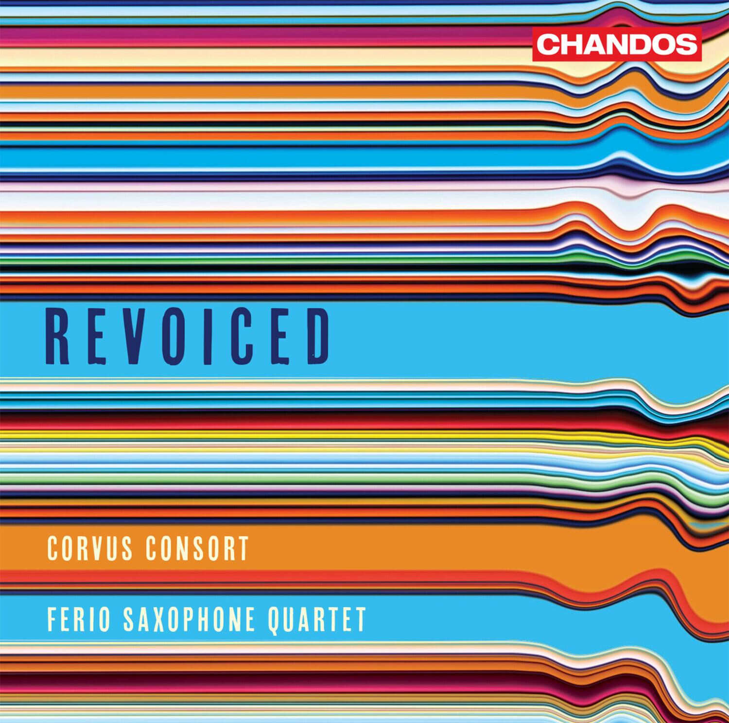 CHANDOS  
REVOICED  
CORVUS CONSORT  
FERIO SAXOPHONE QUARTET