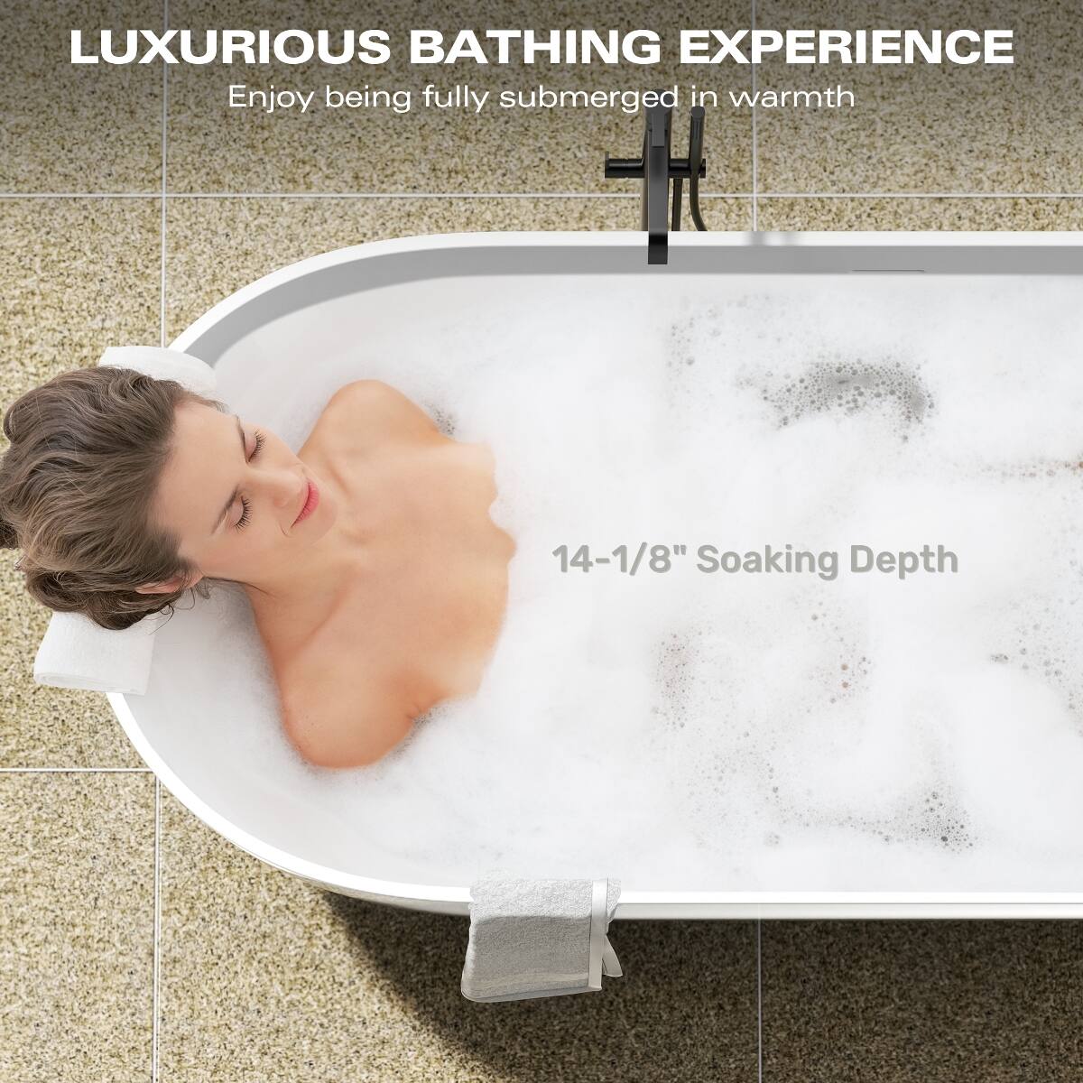 LUXURIOUS BATHING EXPERIENCE  
Enjoy being fully submerged in warmth  

14-1/8" Soaking Depth