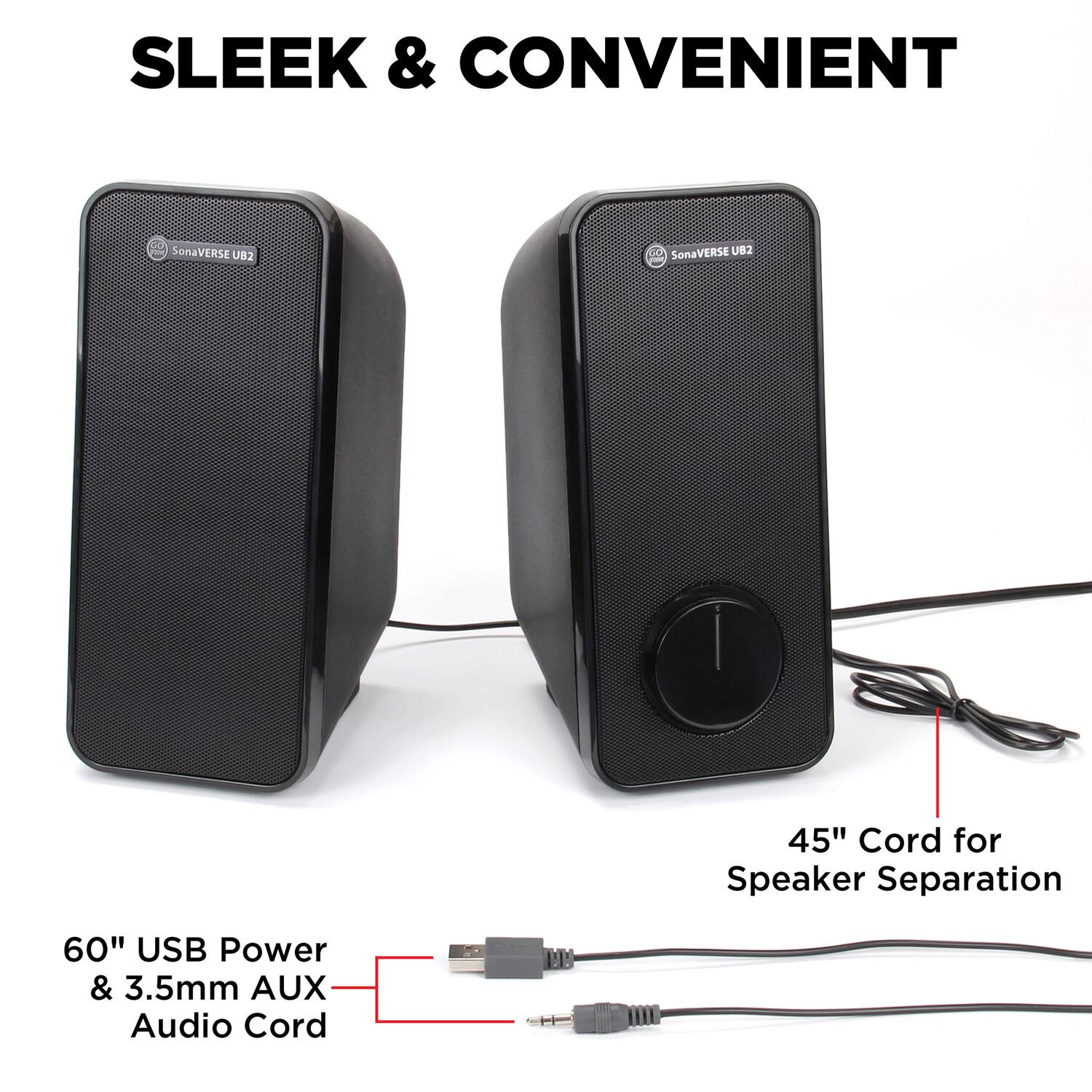 SLEEK & CONVENIENT

SonaVERSE U82

45" Cord for Speaker Separation

60" USB Power & 3.5mm AUX Audio Cord