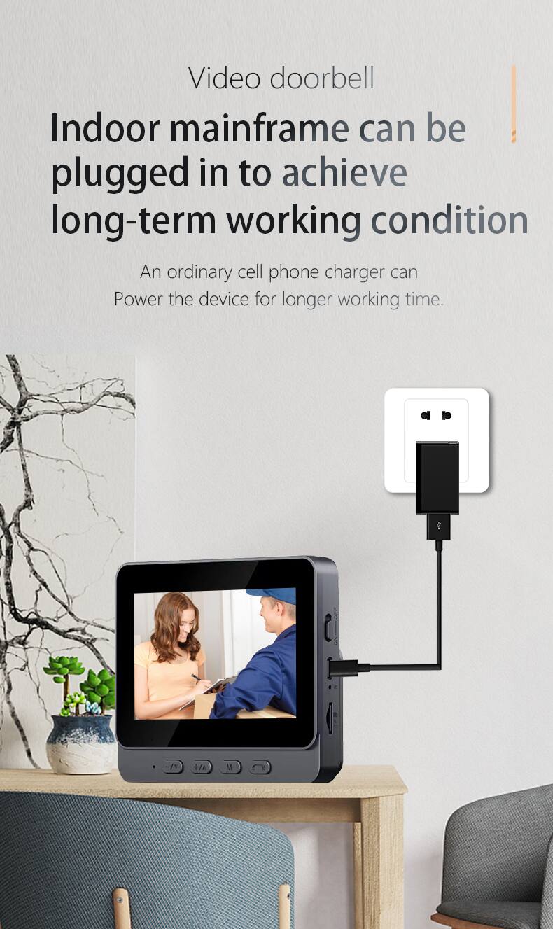 Video doorbell Indoor mainframe can be plugged in to achieve long-term working condition. An ordinary cell phone charger can power the device for longer working time.