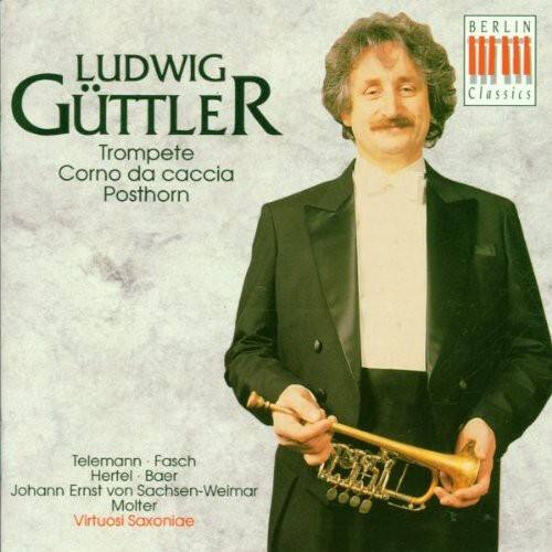 LUDWIG GÜTTLER  
Trompete  
Corno da caccia  
Posthorn  

BERLIN Classics  

Telemann • Fasch  
Hertel • Bär  
Johann Ernst von Sachsen-Weimar  
Molter  
Virtuosi Saxoniae