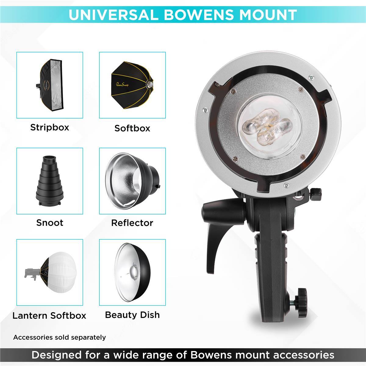 UNIVERSAL BOWENS MOUNT

Stripbox
Softbox
Snoot
Reflector
Lantern Softbox
Beauty Dish

Accessories sold separately

Designed for a wide range of Bowens mount accessories