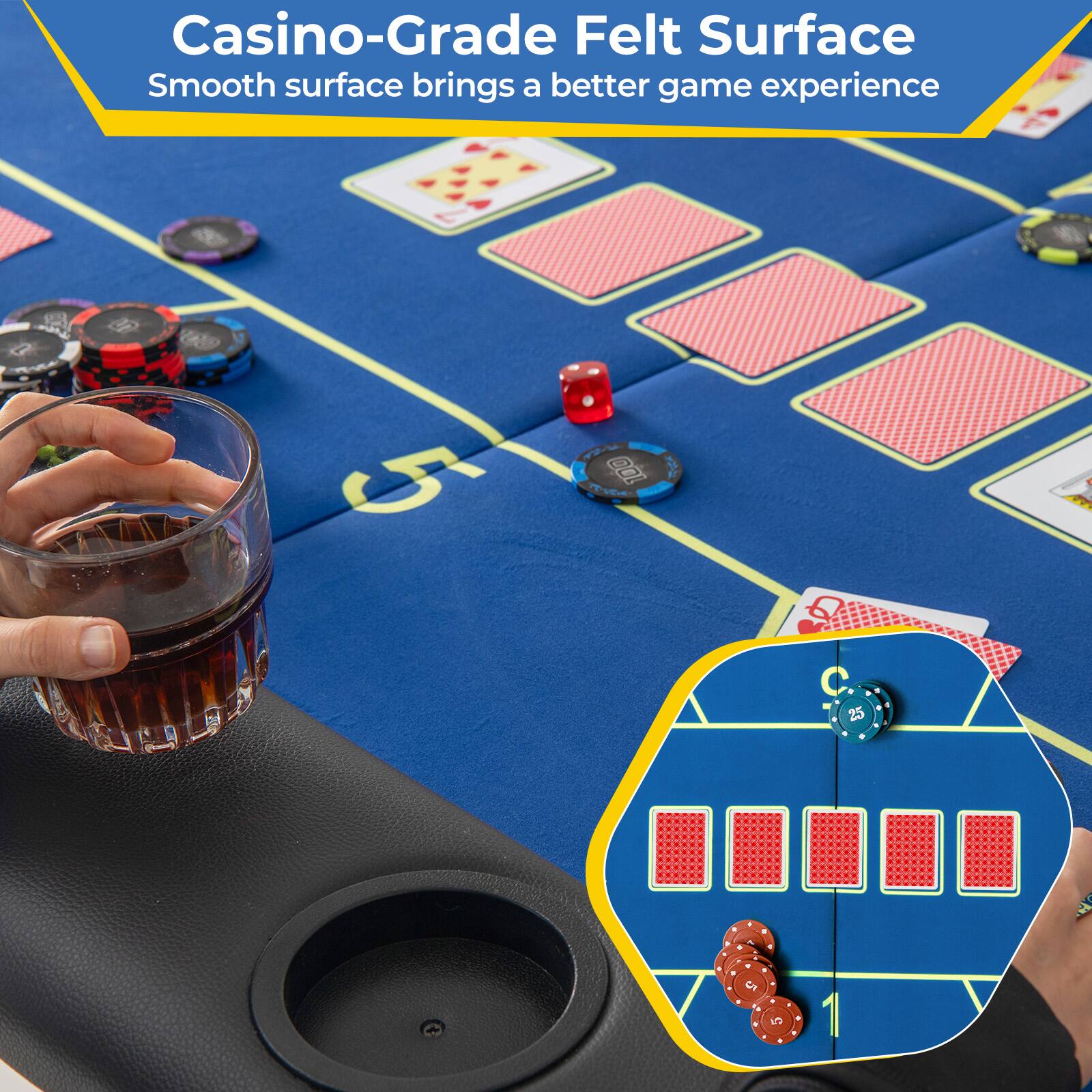 Casino-Grade Felt Surface  
Smooth surface brings a better game experience