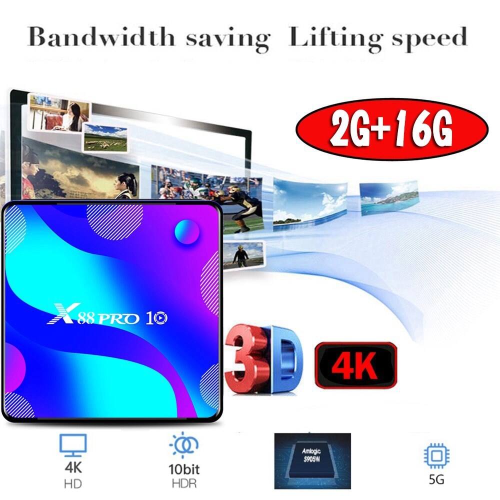 Bandwidth saving Lifting speed  
2G+16G  
X88 PRO 10  
3D  
4K  
4K HD  
10bit HDR  
Amlogic S905W  
5G