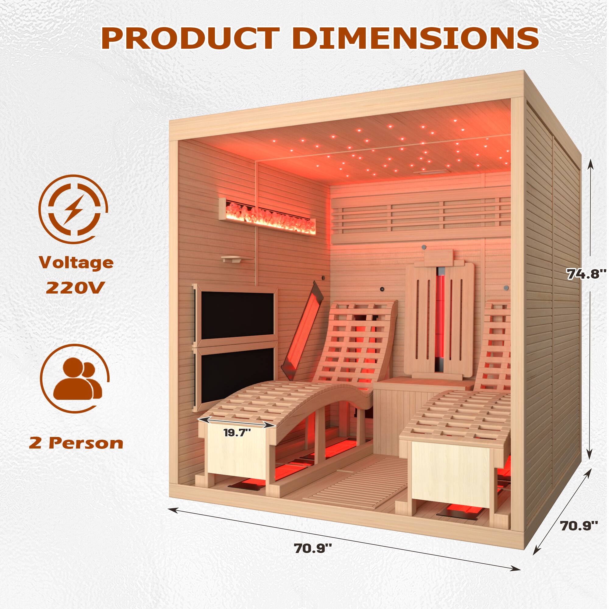PRODUCT DIMENSIONS

- Voltage: 220V
- 2 Person
- Height: 74.8"
- Width: 70.9"
- Depth: 70.9"
- Bench Width: 19.7"