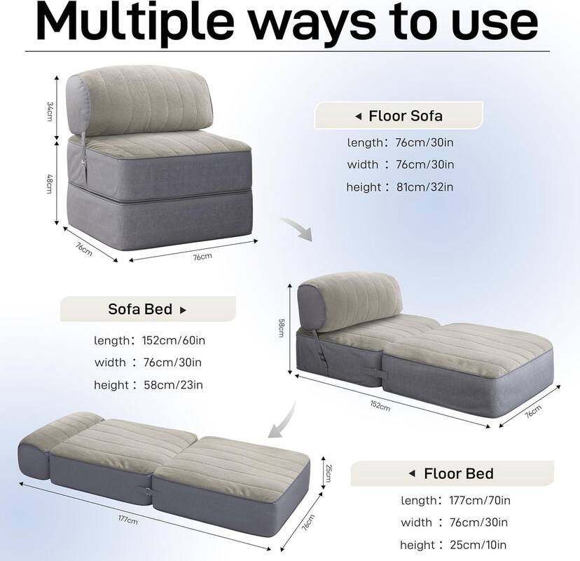 Multiple ways to use

Floor Sofa  
length: 76cm/30in  
width: 76cm/30in  
height: 81cm/32in  

Sofa Bed  
length: 152cm/60in  
width: 76cm/30in  
height: 58cm/23in  

Floor Bed  
length: 177cm/70in  
width: 76cm/30in  
height: 25cm/10in