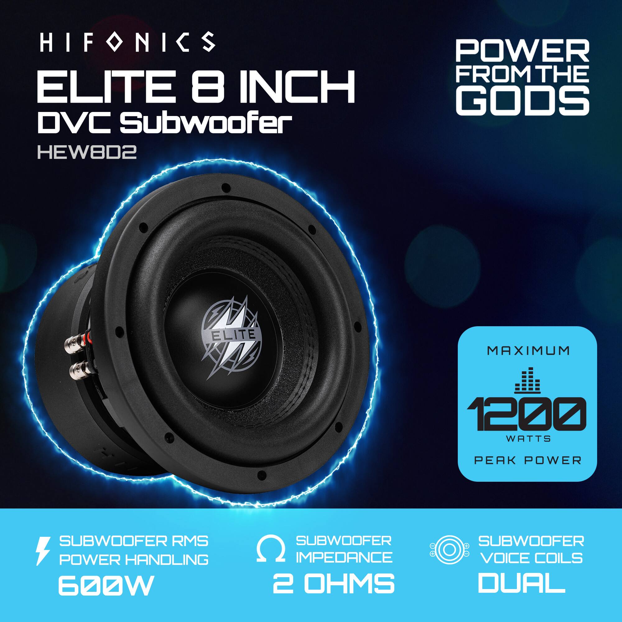 HIFONICS  
ELITE 8 INCH DVC Subwoofer  
HEW802  

POWER FROM THE GODS  

SUBWOOFER RMS POWER HANDLING  
600W  

SUBWOOFER IMPEDANCE  
2 OHMS  

SUBWOOFER VOICE COILS  
DUAL  

MAXIMUM  
1200 WATTS PEAK POWER