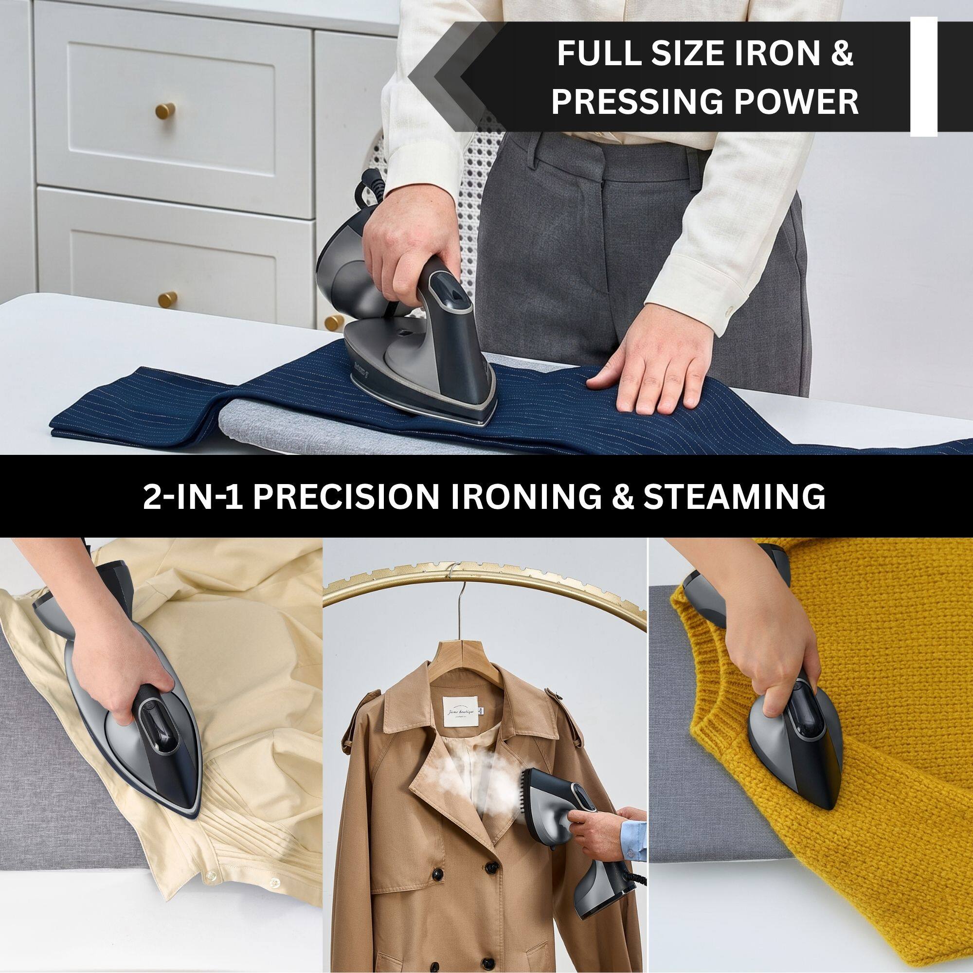 FULL SIZE IRON & PRESSING POWER

2-IN-1 PRECISION IRONING & STEAMING